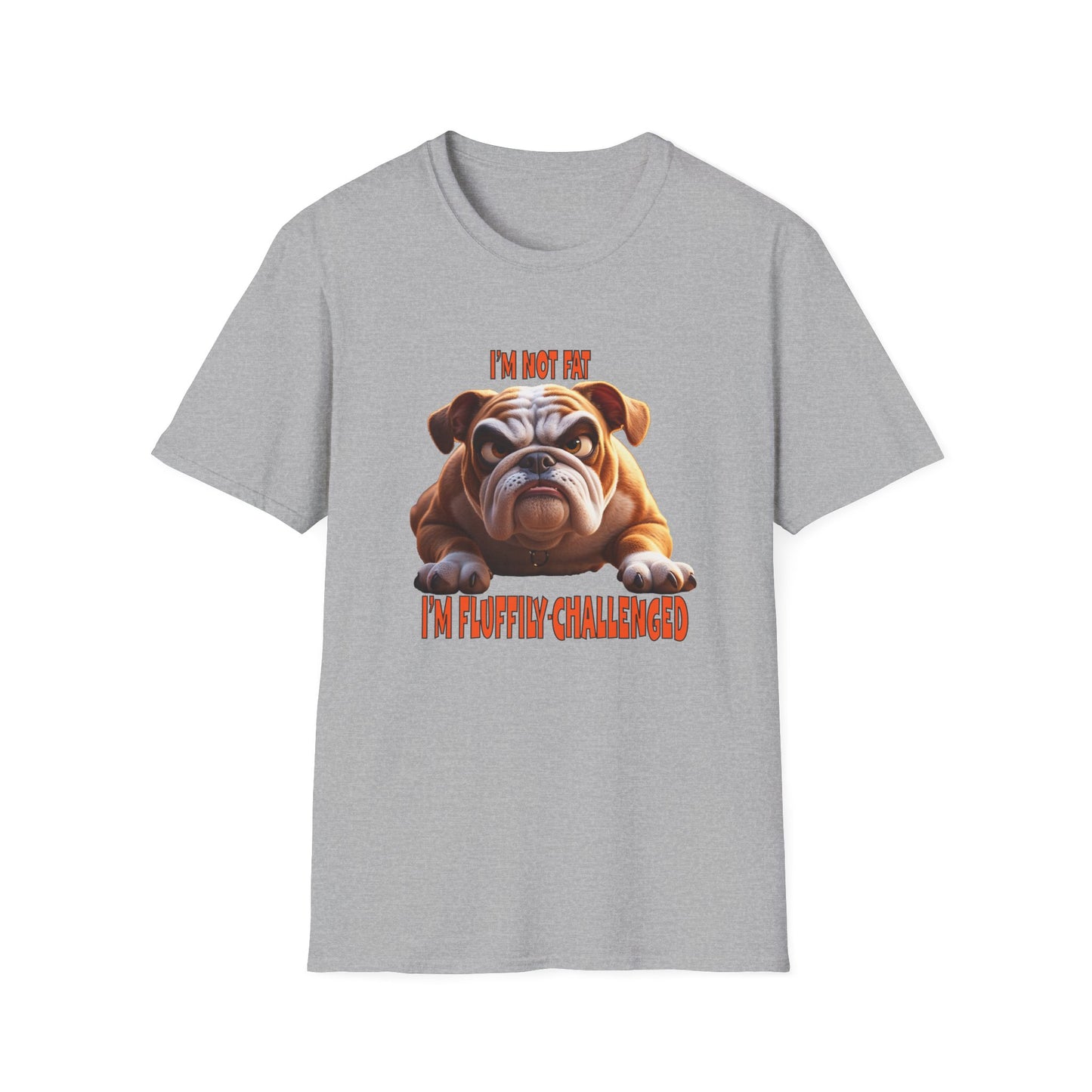 Funny Grumpy Bulldog T-Shirt - Perfect Gift for Dog Lovers - "I'M not fat, I'm fluffily challenged!"