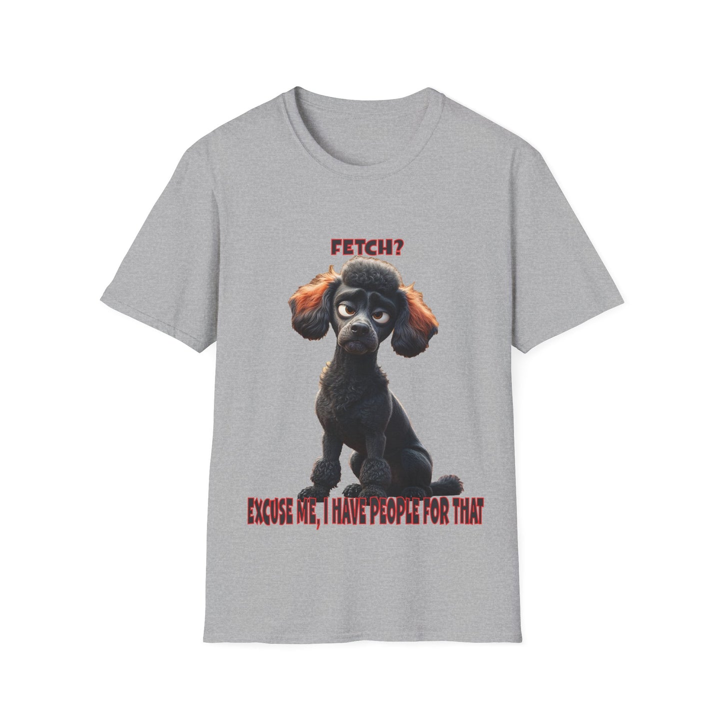 Poodles with TUDE! Dogs with TUDE! - I have people for that! - T-shirt Perfect for Poodle and Dog Lovers