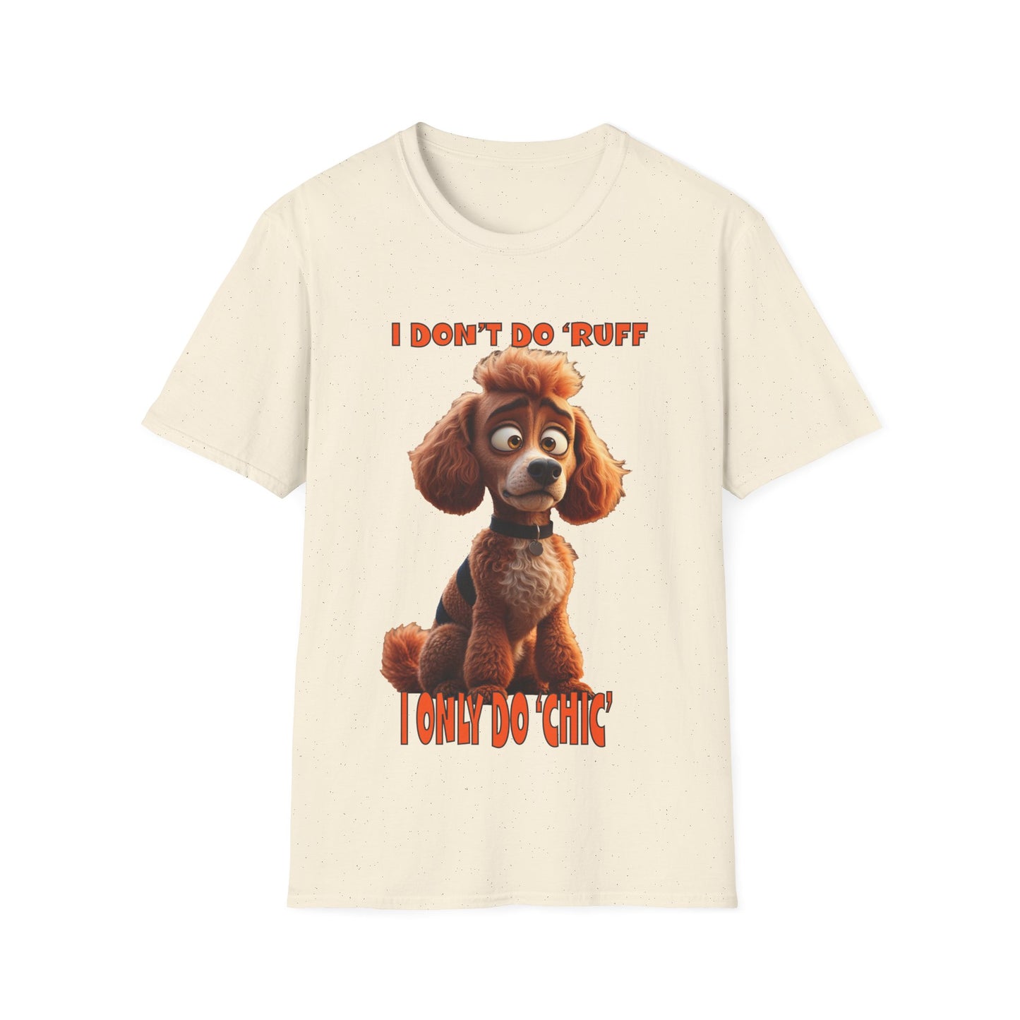 Poodles with TUDE! Dogs with TUDE! - I dont do Ruff! - T-shirt Perfect for Poodle and Dog Lovers