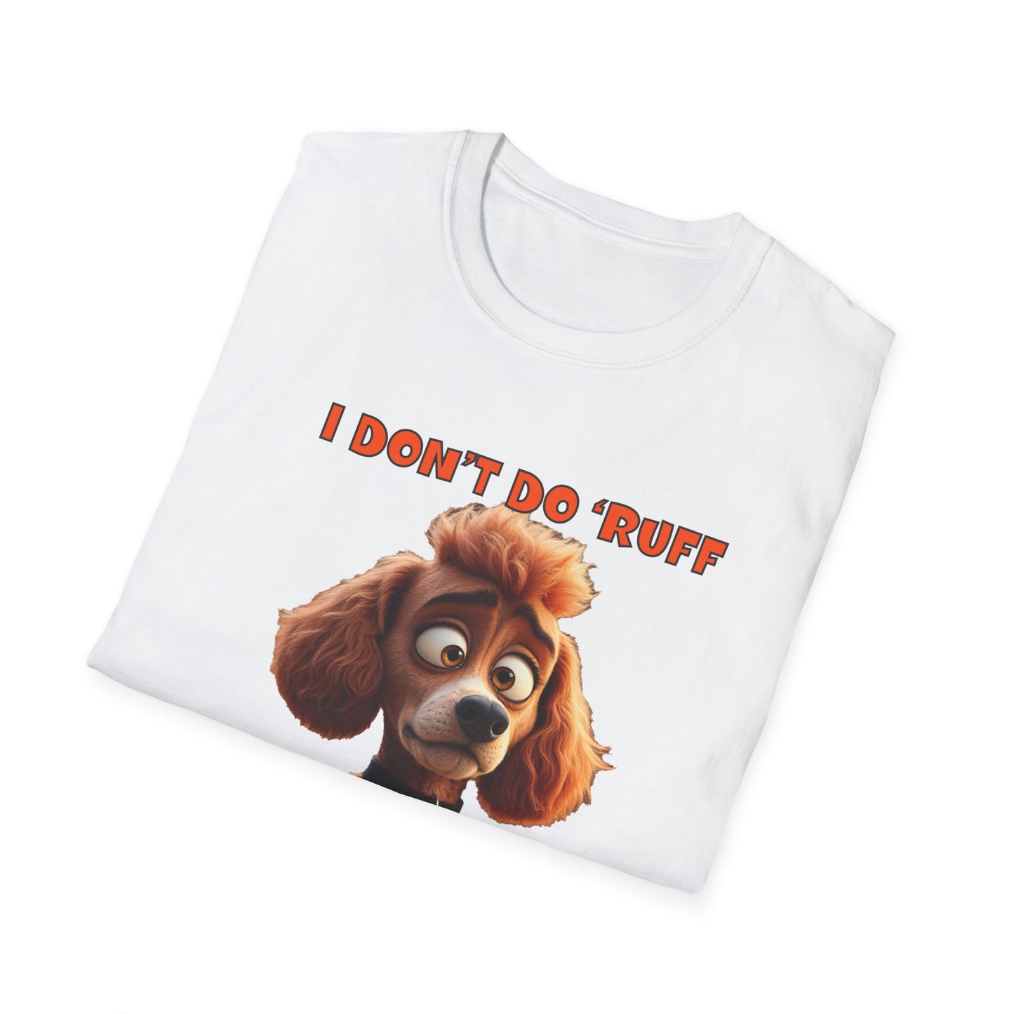 Poodles with TUDE! Dogs with TUDE! - I dont do Ruff! - T-shirt Perfect for Poodle and Dog Lovers