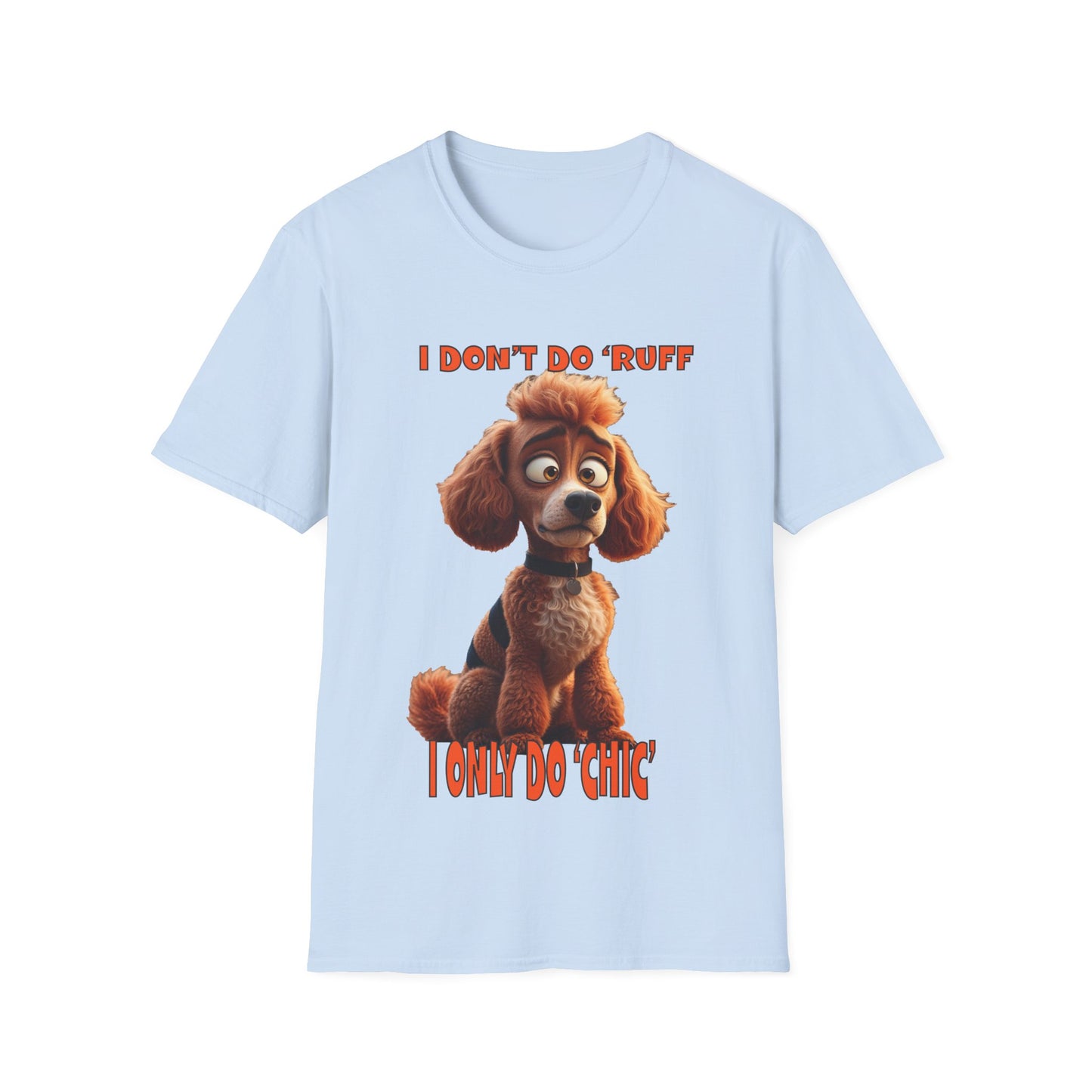 Poodles with TUDE! Dogs with TUDE! - I dont do Ruff! - T-shirt Perfect for Poodle and Dog Lovers