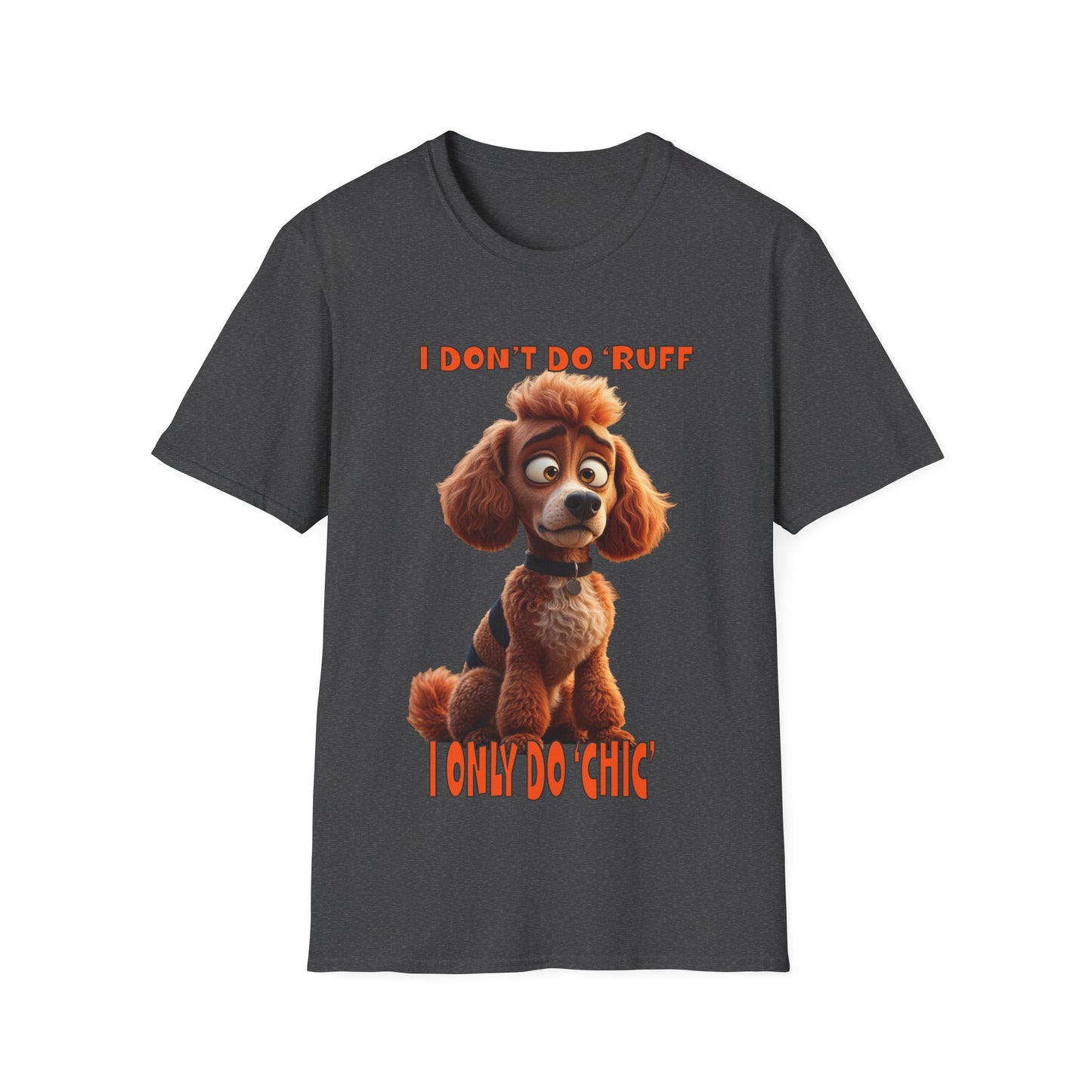 Poodles with TUDE! Dogs with TUDE! - I dont do Ruff! - T-shirt Perfect for Poodle and Dog Lovers