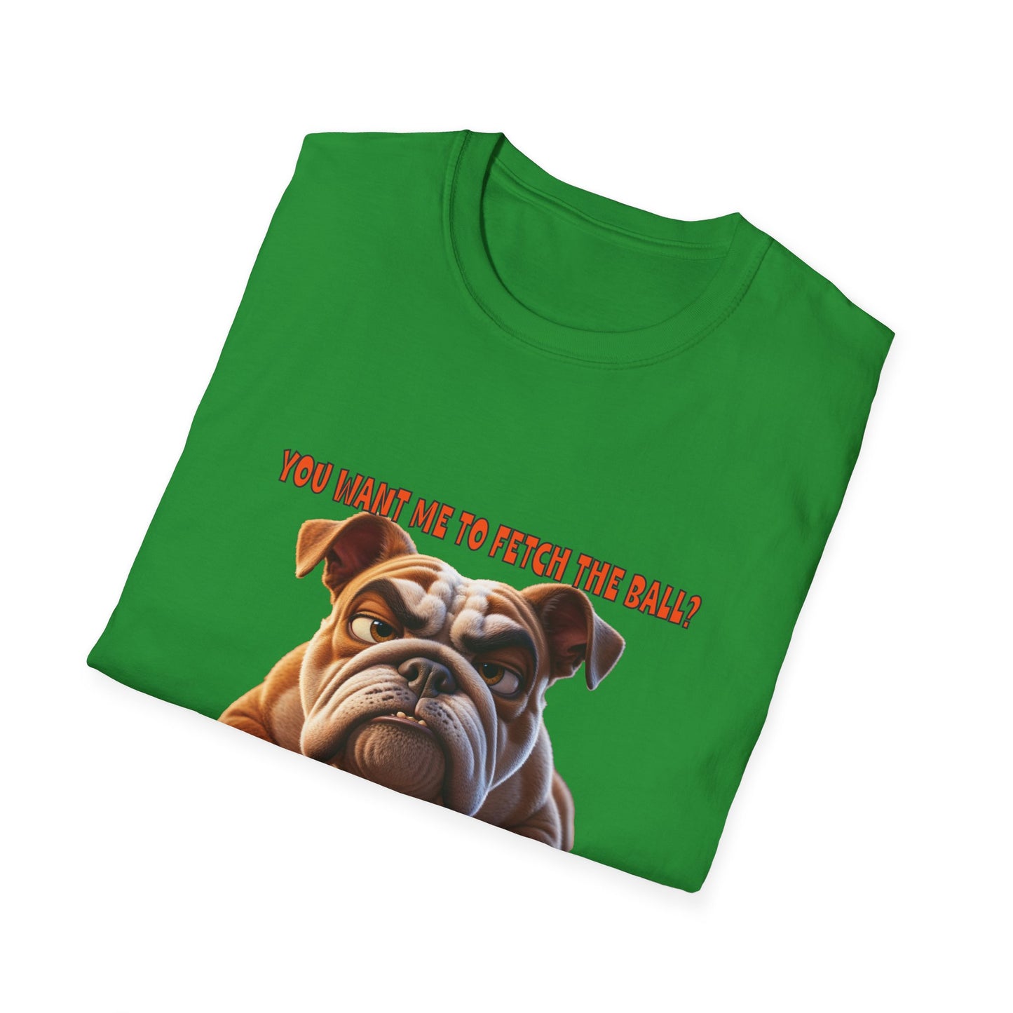 Funny Grumpy Bulldog T-Shirt - Perfect Gift for Dog Lovers - "You want me to fetch the ball?"