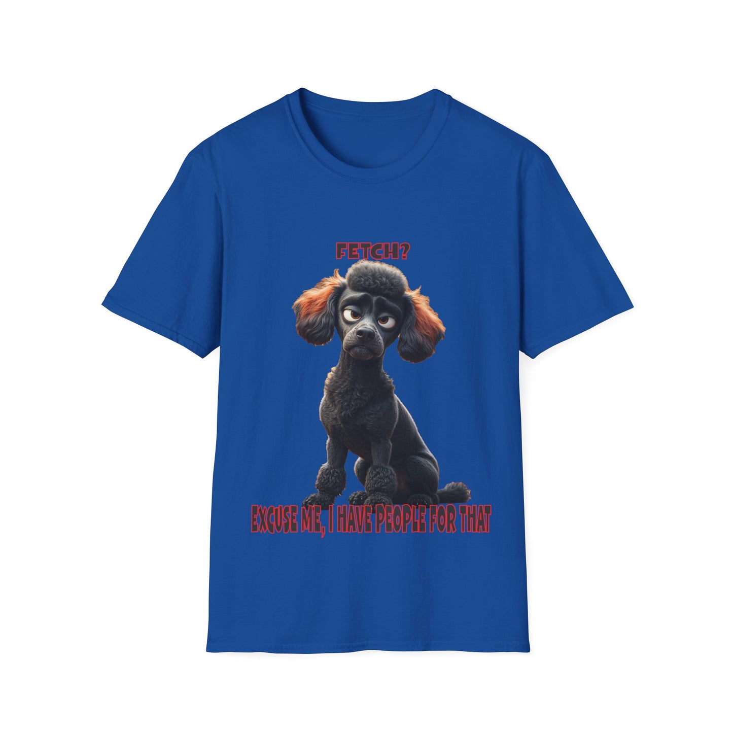 Poodles with TUDE! Dogs with TUDE! - I have people for that! - T-shirt Perfect for Poodle and Dog Lovers
