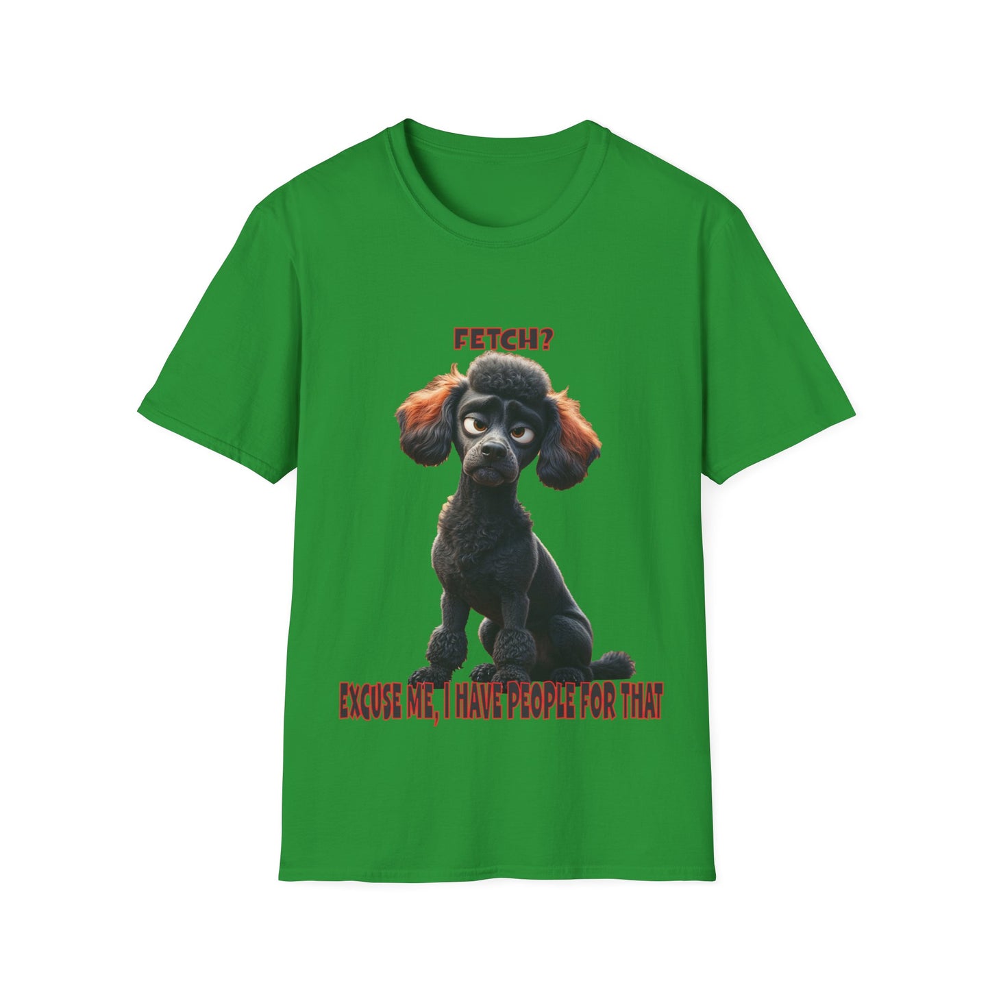 Poodles with TUDE! Dogs with TUDE! - I have people for that! - T-shirt Perfect for Poodle and Dog Lovers