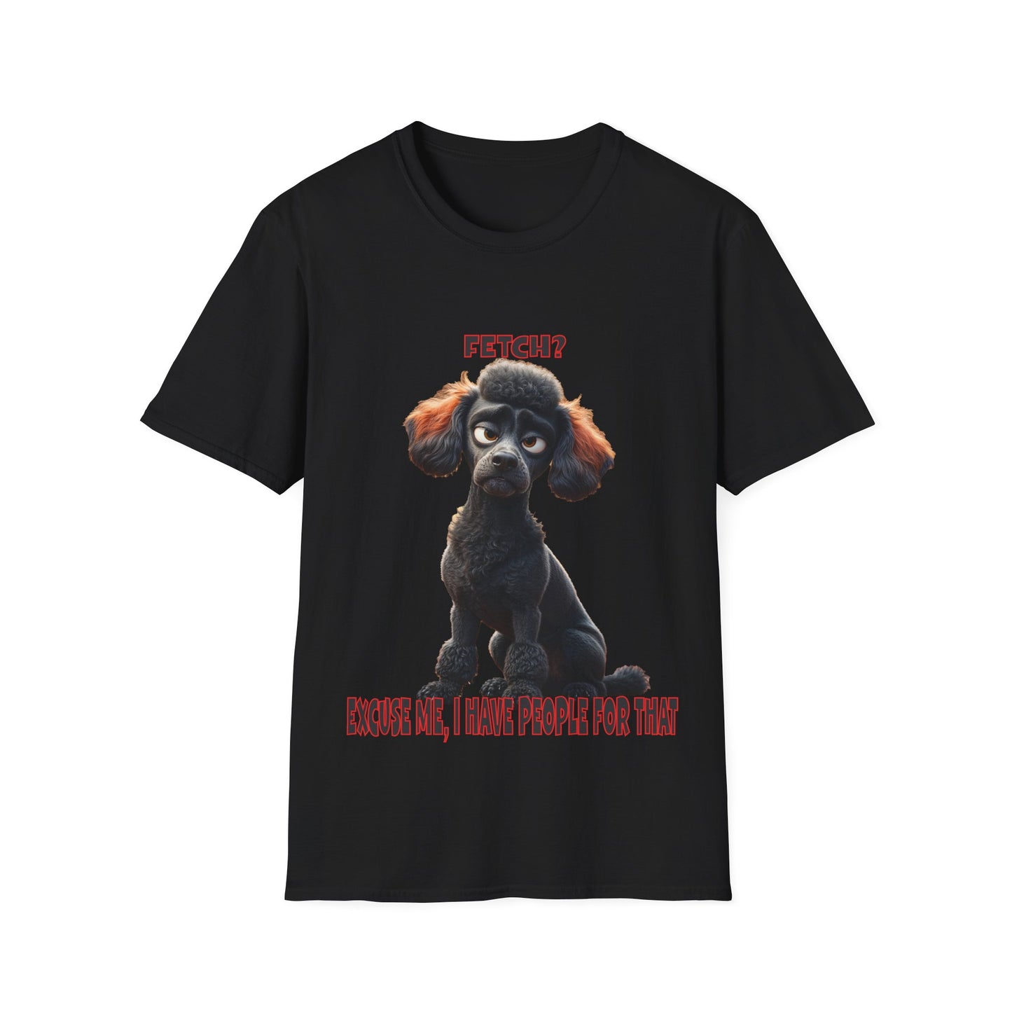 Poodles with TUDE! Dogs with TUDE! - I have people for that! - T-shirt Perfect for Poodle and Dog Lovers
