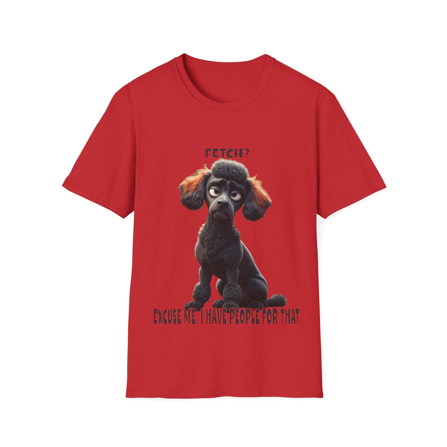 Poodles with TUDE! Dogs with TUDE! - I have people for that! - T-shirt Perfect for Poodle and Dog Lovers