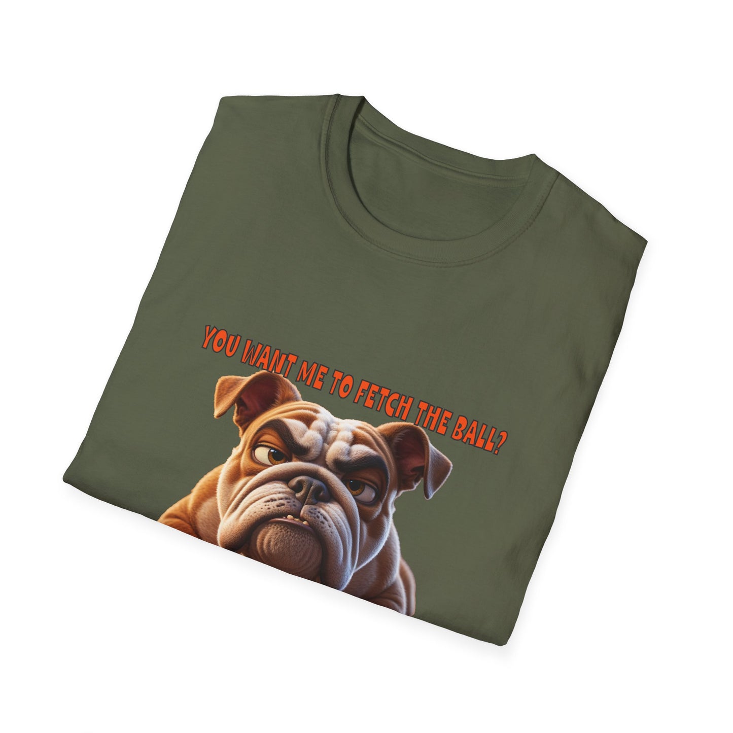 Funny Grumpy Bulldog T-Shirt - Perfect Gift for Dog Lovers - "You want me to fetch the ball?"