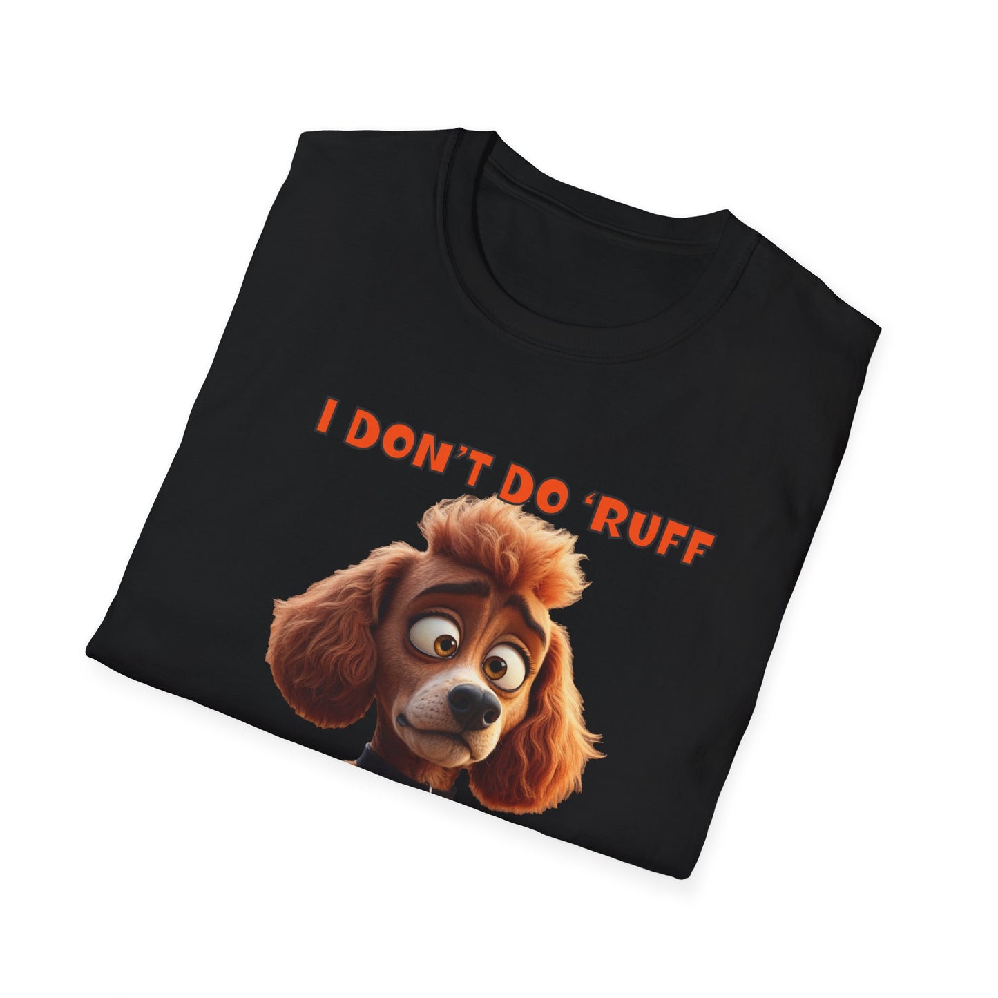 Poodles with TUDE! Dogs with TUDE! - I dont do Ruff! - T-shirt Perfect for Poodle and Dog Lovers
