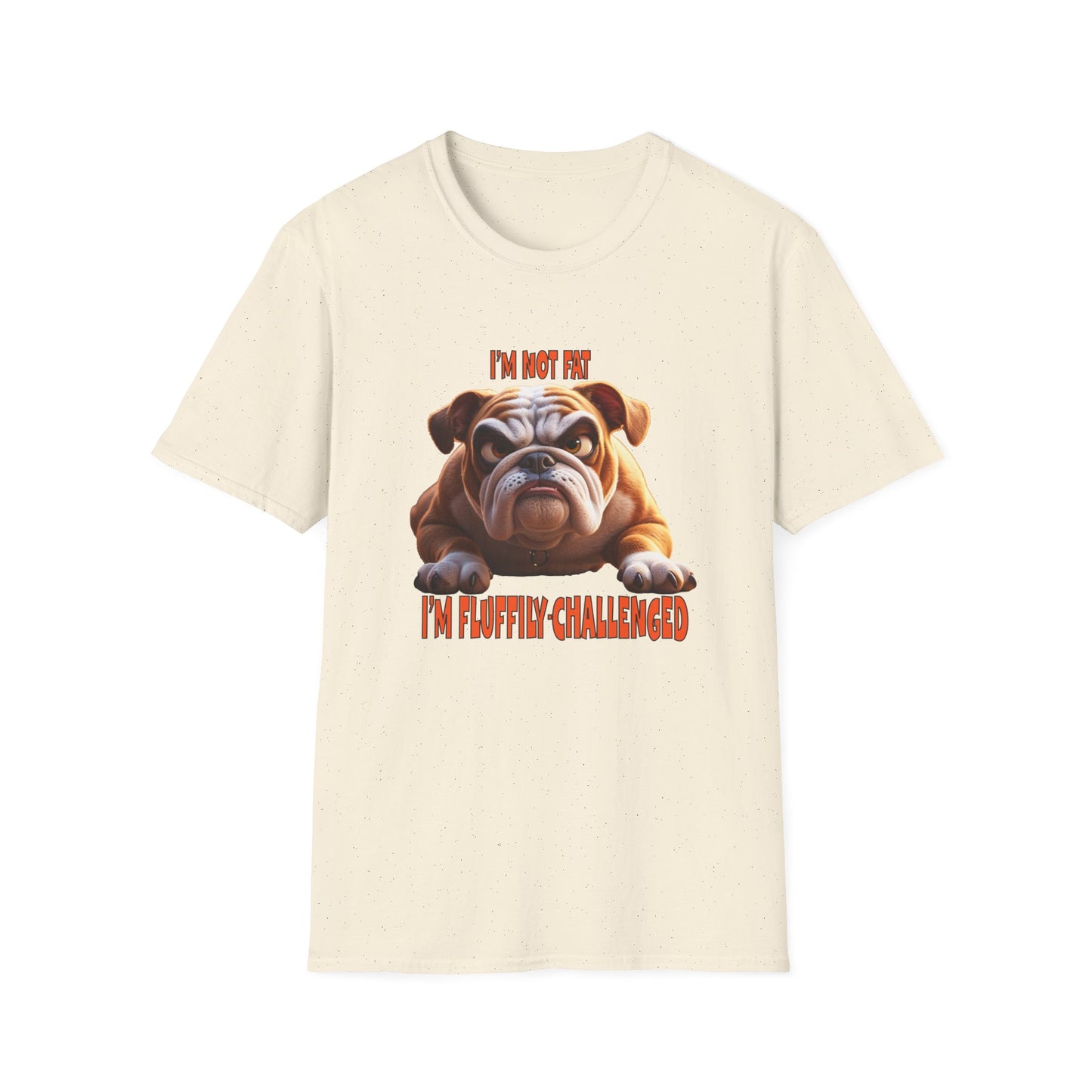 Funny Grumpy Bulldog T-Shirt - Perfect Gift for Dog Lovers - "I'M not fat, I'm fluffily challenged!"
