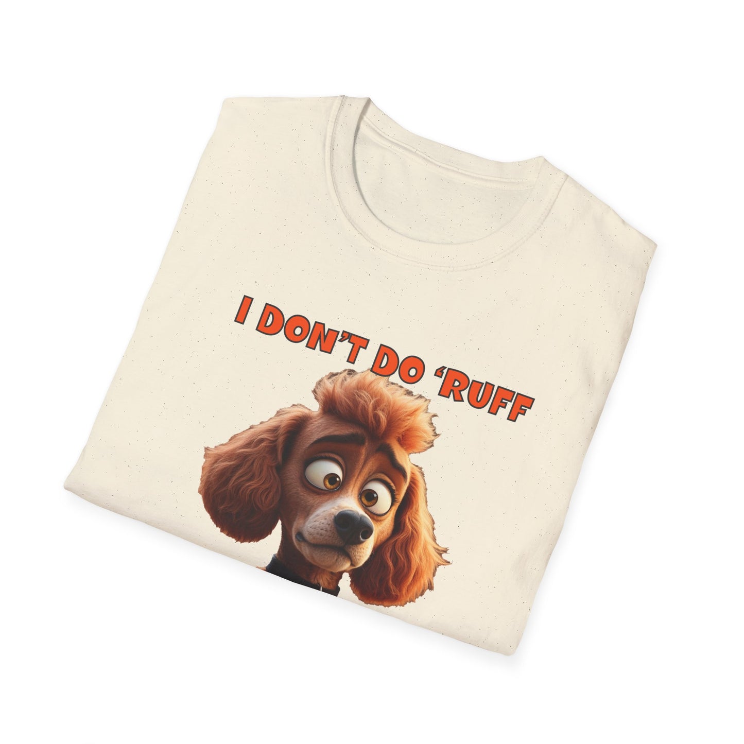 Poodles with TUDE! Dogs with TUDE! - I dont do Ruff! - T-shirt Perfect for Poodle and Dog Lovers