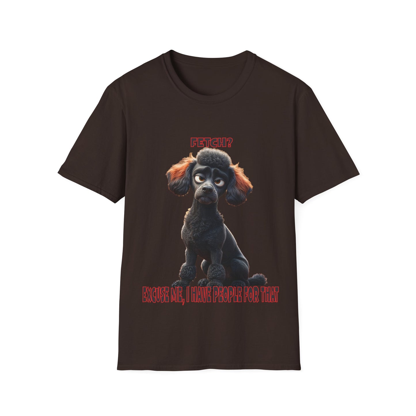 Poodles with TUDE! Dogs with TUDE! - I have people for that! - T-shirt Perfect for Poodle and Dog Lovers