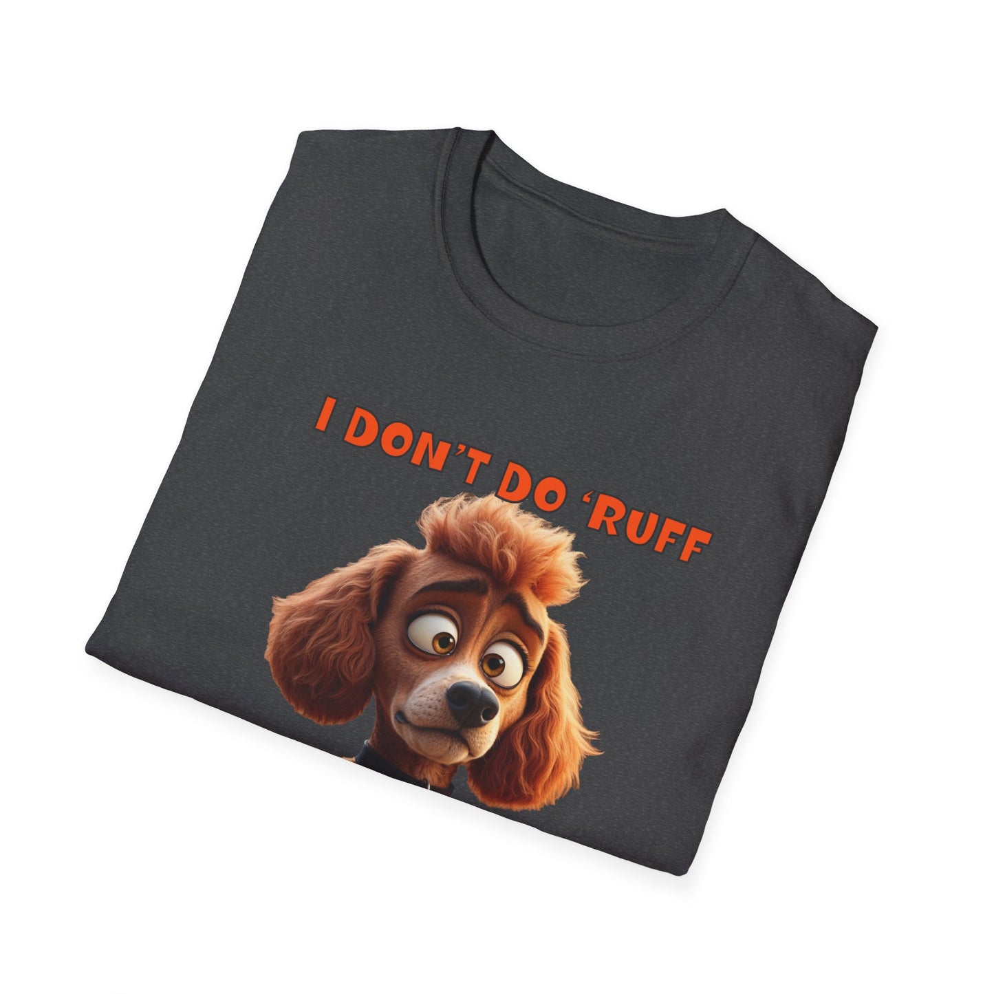 Poodles with TUDE! Dogs with TUDE! - I dont do Ruff! - T-shirt Perfect for Poodle and Dog Lovers