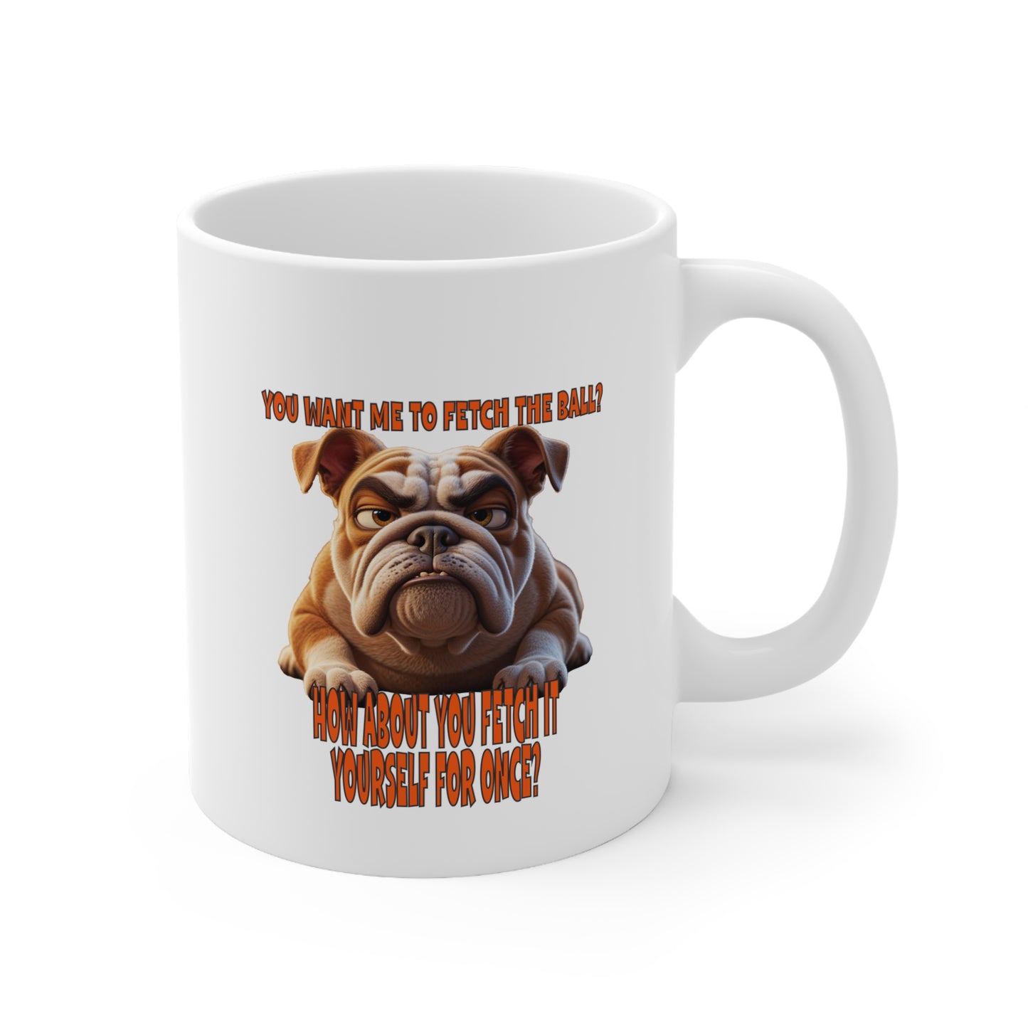Funny Bulldog Mug - Perfect gift for Dog Lovers - You want me to fetch the ball?