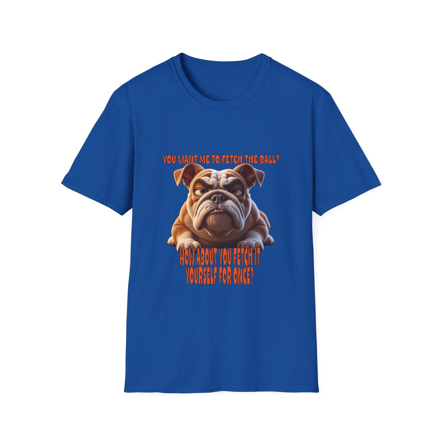 Funny Grumpy Bulldog T-Shirt - Perfect Gift for Dog Lovers - "You want me to fetch the ball?"