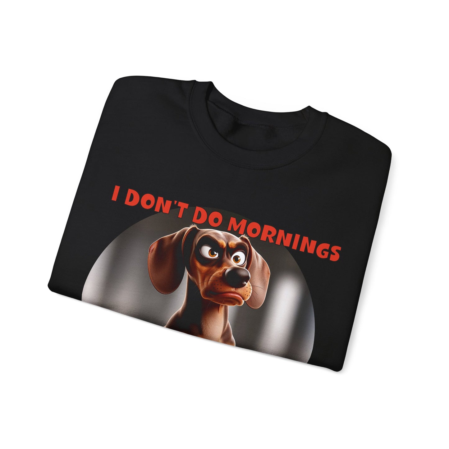 Dachshunds with TUDE! Dogs with TUDE! - I Don't Do Mornings! Classic Unisex Crewneck Sweatshirt