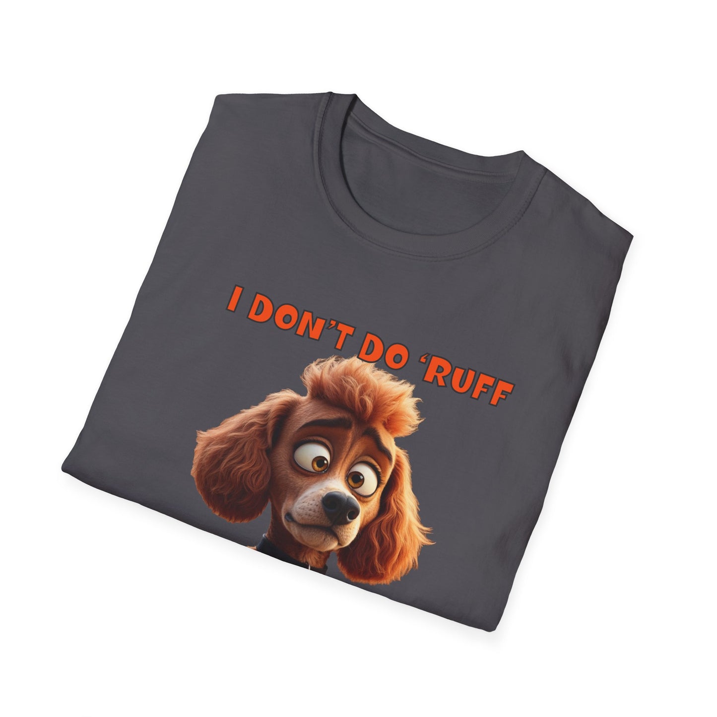 Poodles with TUDE! Dogs with TUDE! - I dont do Ruff! - T-shirt Perfect for Poodle and Dog Lovers