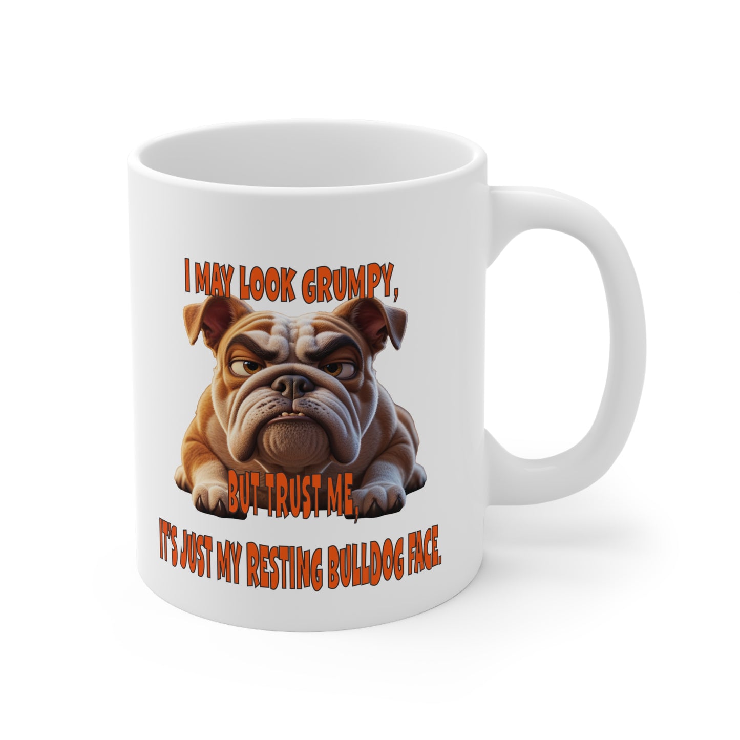 Funny Bulldog Mug - "I May Look Grumpy, But Trust Me, It's Just My Resting Bulldog Face"