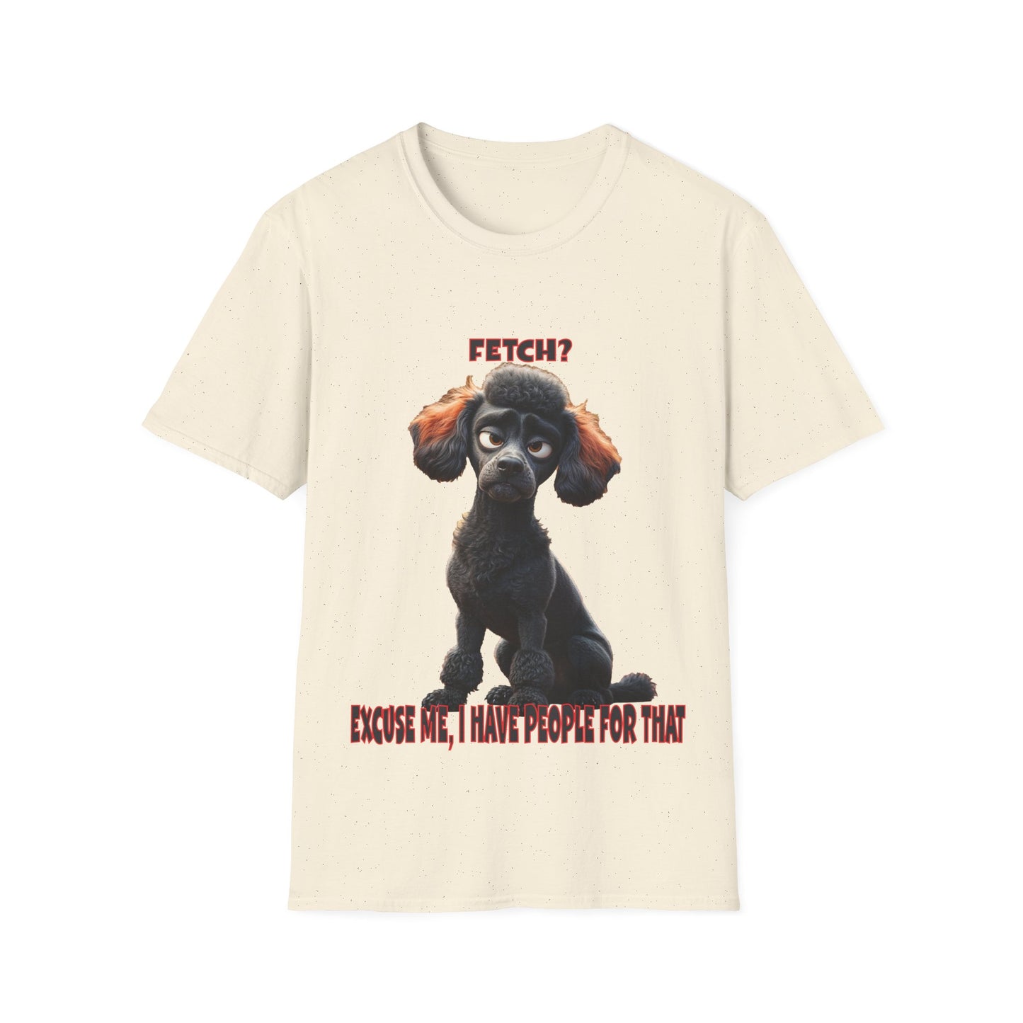 Poodles with TUDE! Dogs with TUDE! - I have people for that! - T-shirt Perfect for Poodle and Dog Lovers