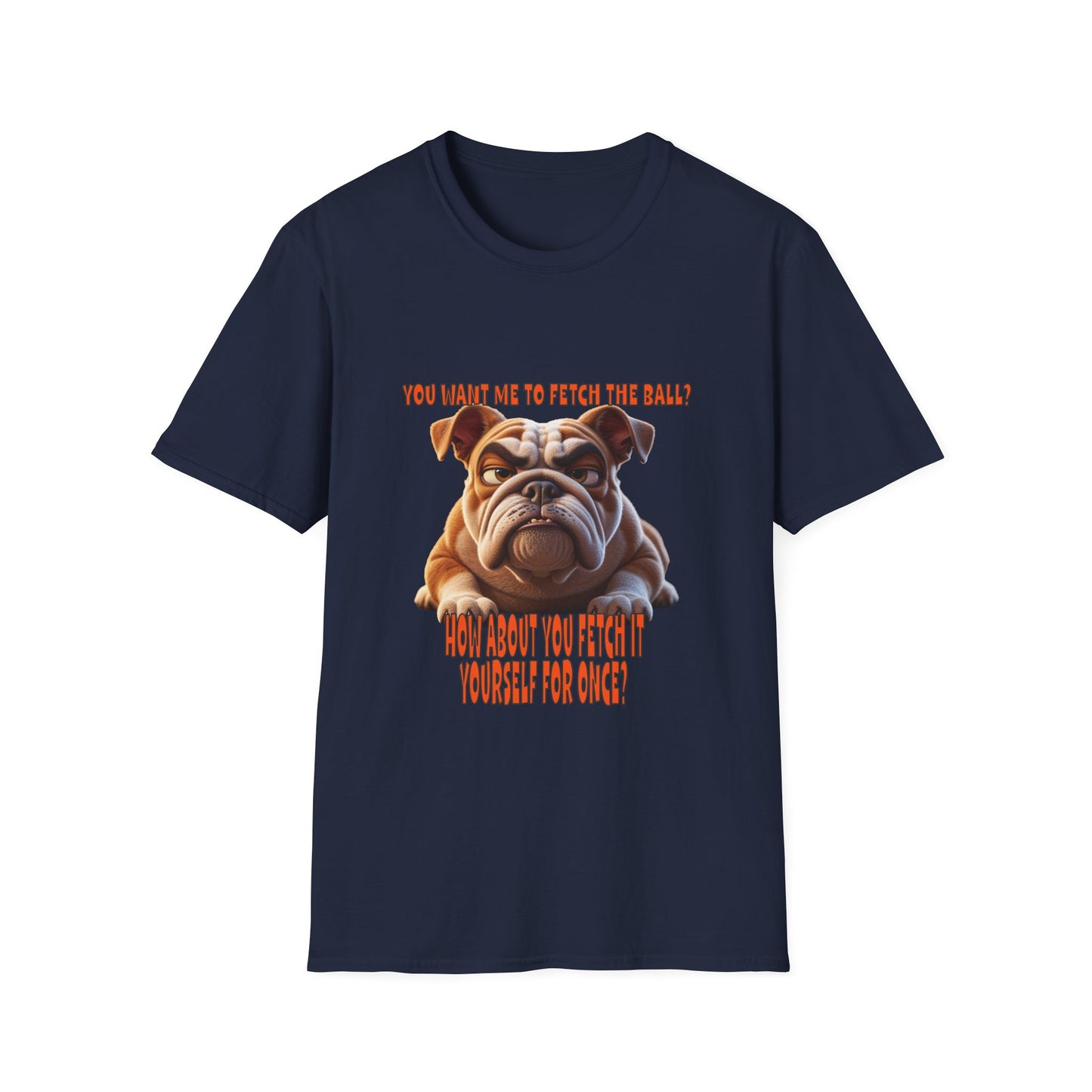 Funny Grumpy Bulldog T-Shirt - Perfect Gift for Dog Lovers - "You want me to fetch the ball?"