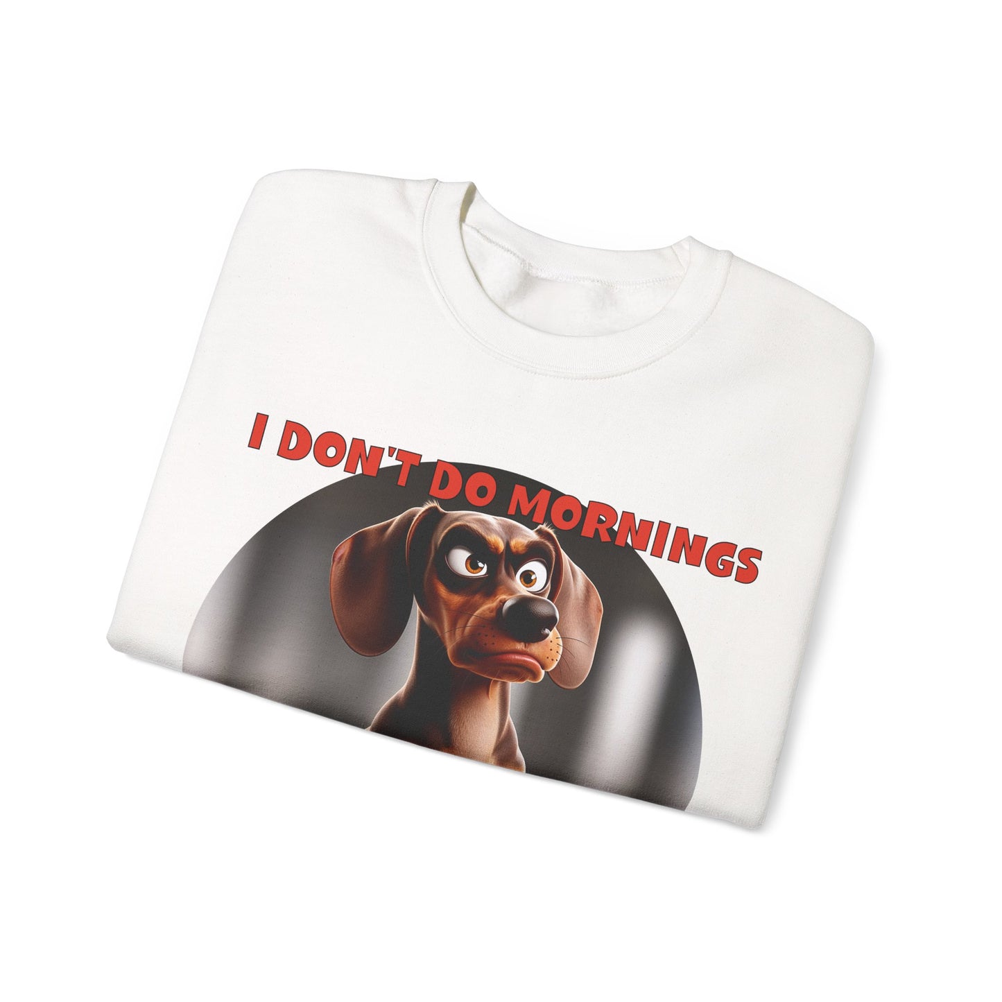 Dachshunds with TUDE! Dogs with TUDE! - I Don't Do Mornings! Classic Unisex Crewneck Sweatshirt