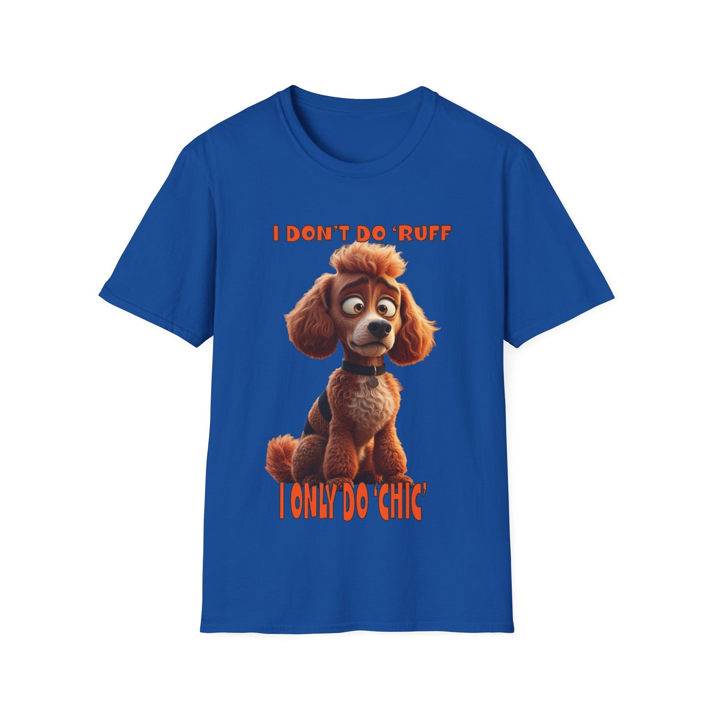 Poodles with TUDE! Dogs with TUDE! - I dont do Ruff! - T-shirt Perfect for Poodle and Dog Lovers