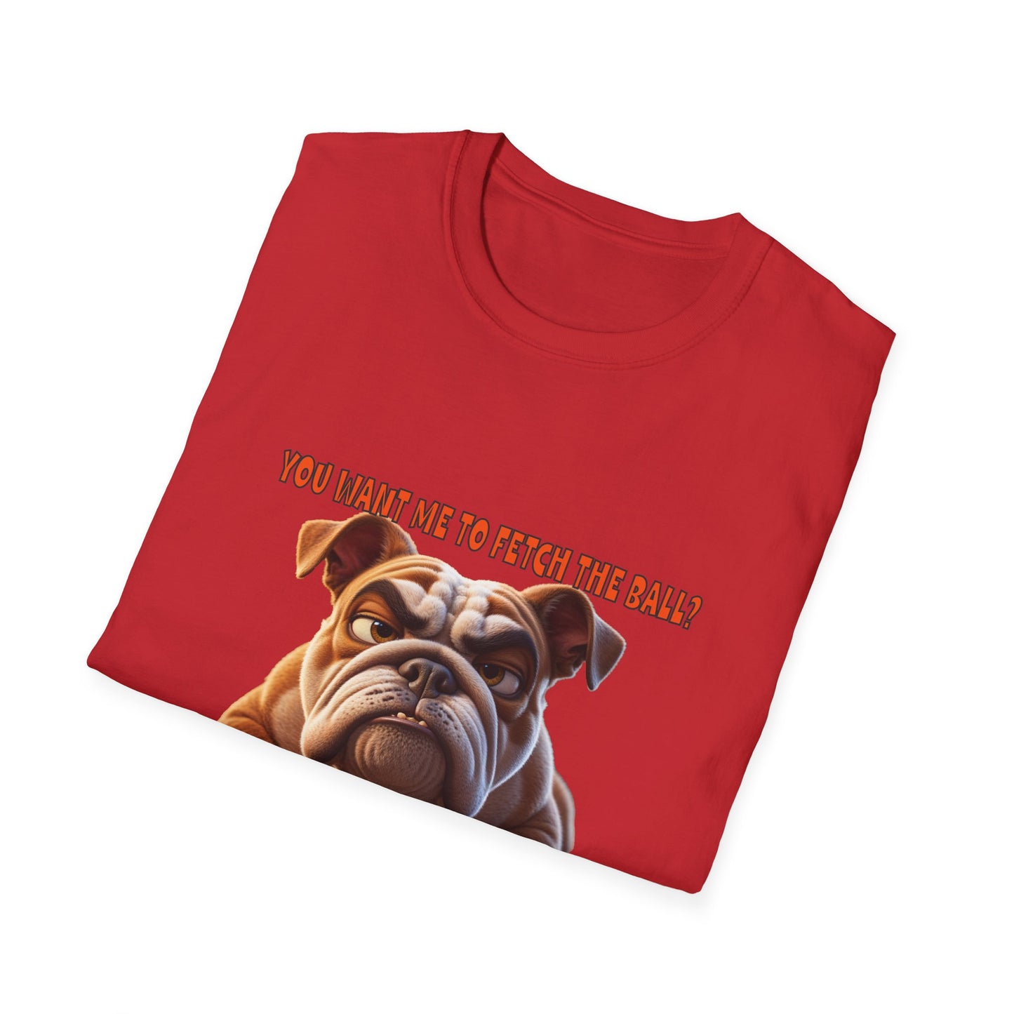 Funny Grumpy Bulldog T-Shirt - Perfect Gift for Dog Lovers - "You want me to fetch the ball?"