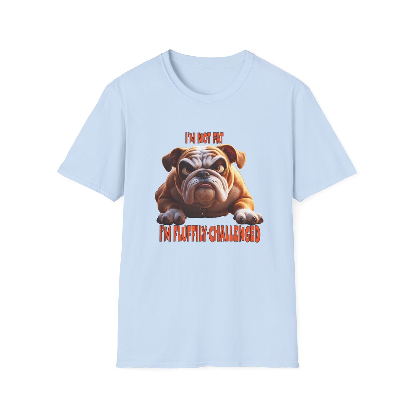Funny Grumpy Bulldog T-Shirt - Perfect Gift for Dog Lovers - "I'M not fat, I'm fluffily challenged!"