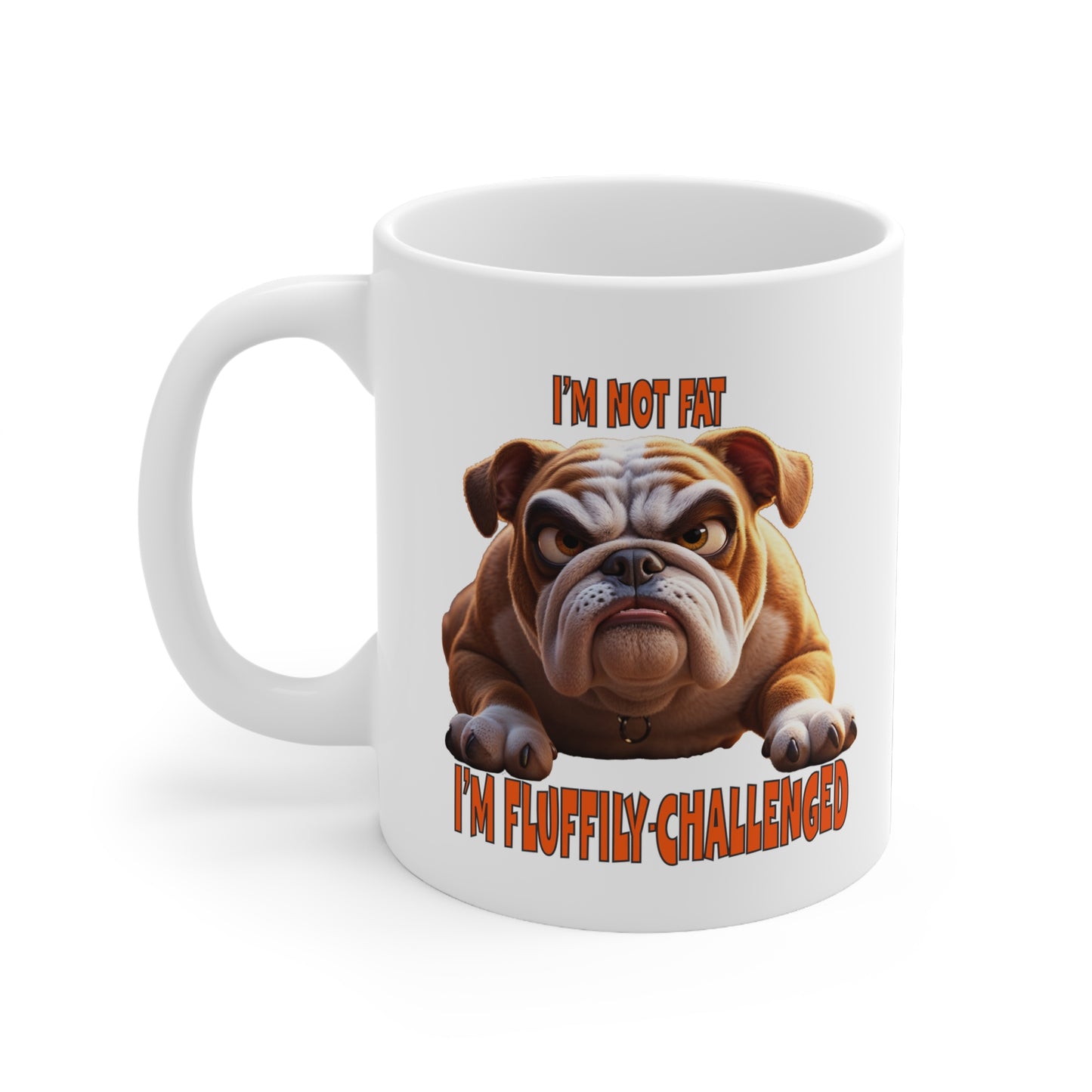 Bulldogs with TUDE! Dogs with TUDE! -I'm Fluffily Challenged! White 11oz Ceramic Mug