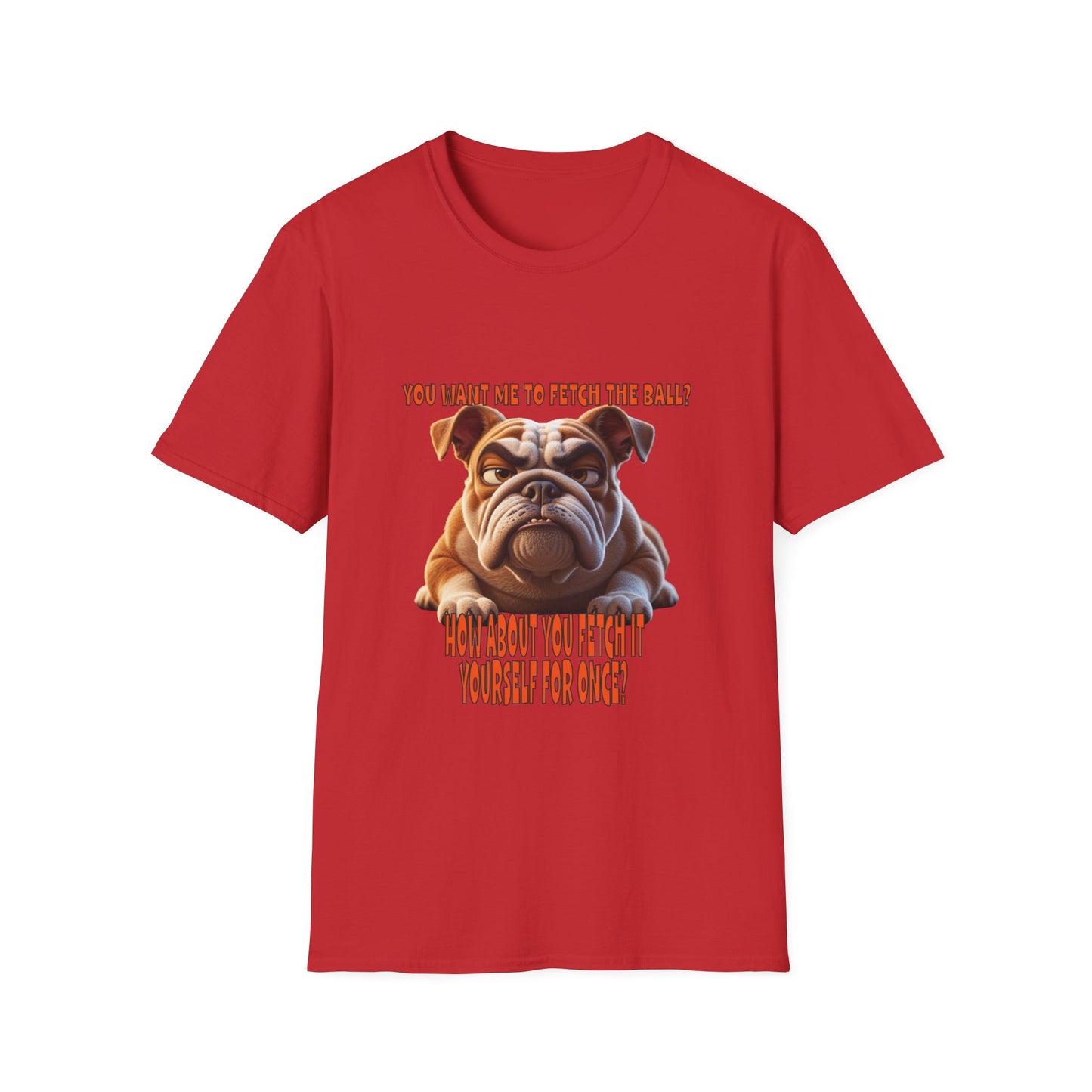 Funny Grumpy Bulldog T-Shirt - Perfect Gift for Dog Lovers - "You want me to fetch the ball?"