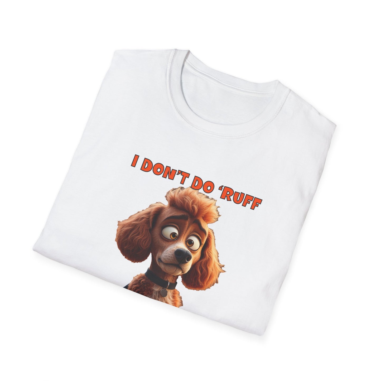 Poodles with TUDE! Dogs with TUDE! - I don't do RUFF! Unisex Crewneck T-shirt
