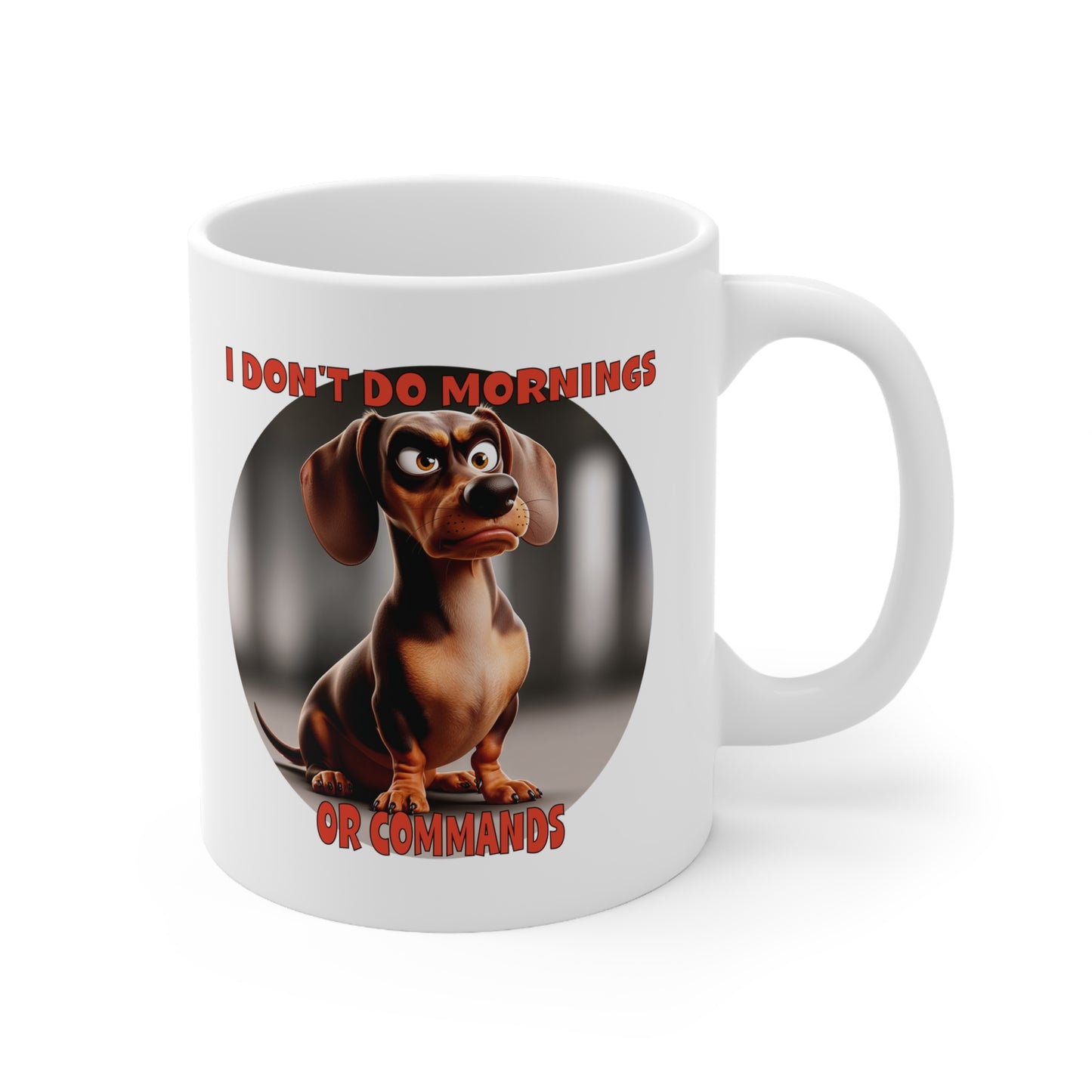 Dachshunds with TUDE! Dogs with TUDE! - I Don't Do Mornings! White 11oz Ceramic Mug