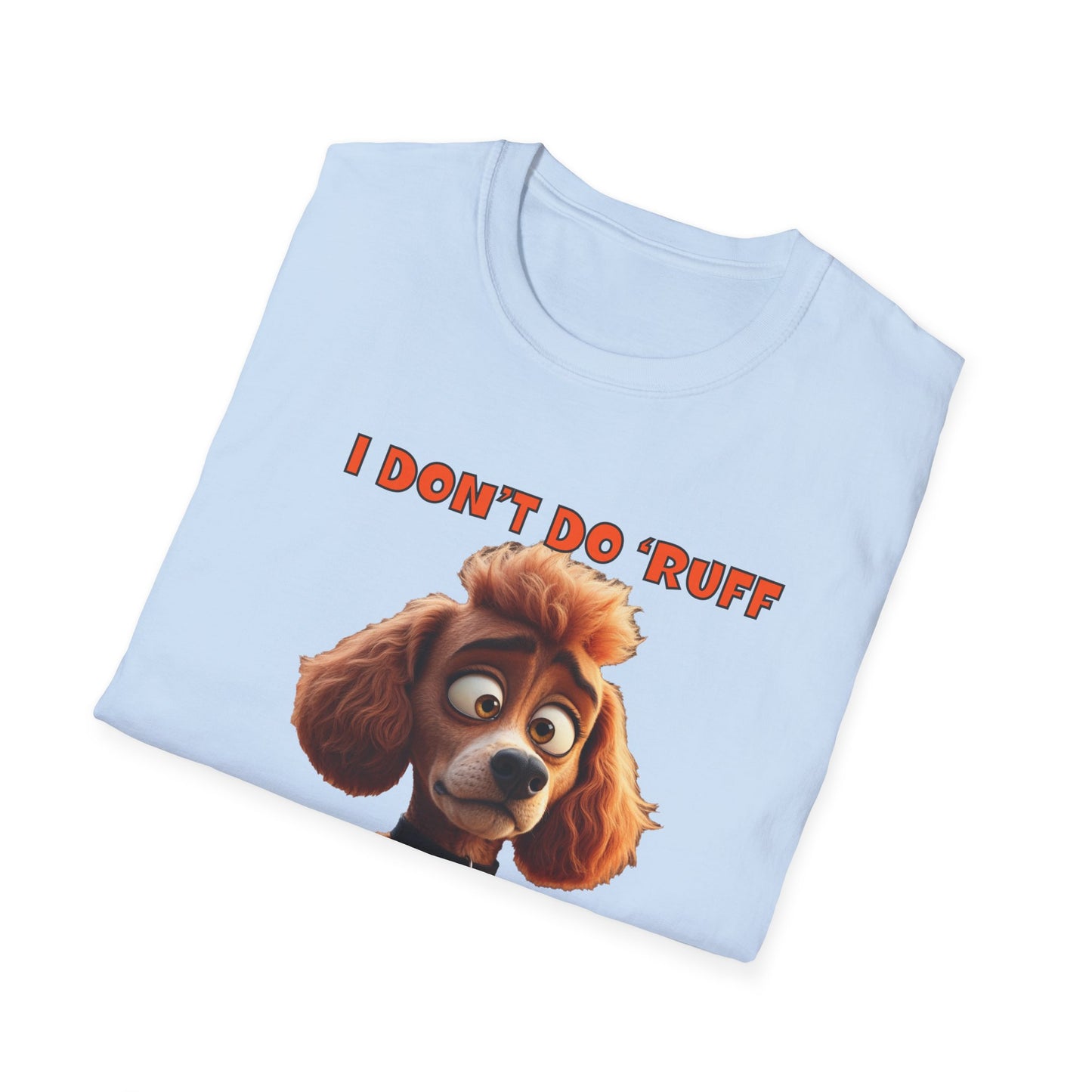 Poodles with TUDE! Dogs with TUDE! - I dont do Ruff! - T-shirt Perfect for Poodle and Dog Lovers