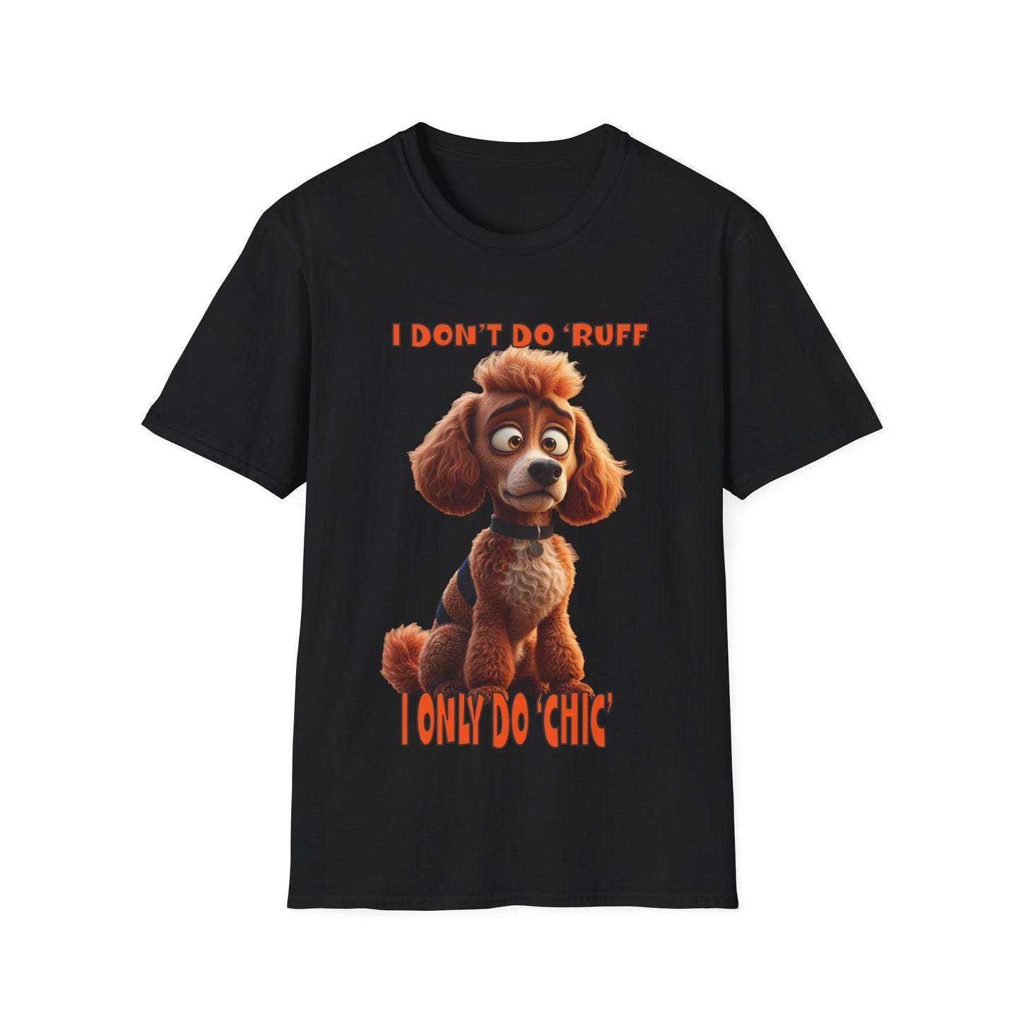 Poodles with TUDE! Dogs with TUDE! - I dont do Ruff! - T-shirt Perfect for Poodle and Dog Lovers