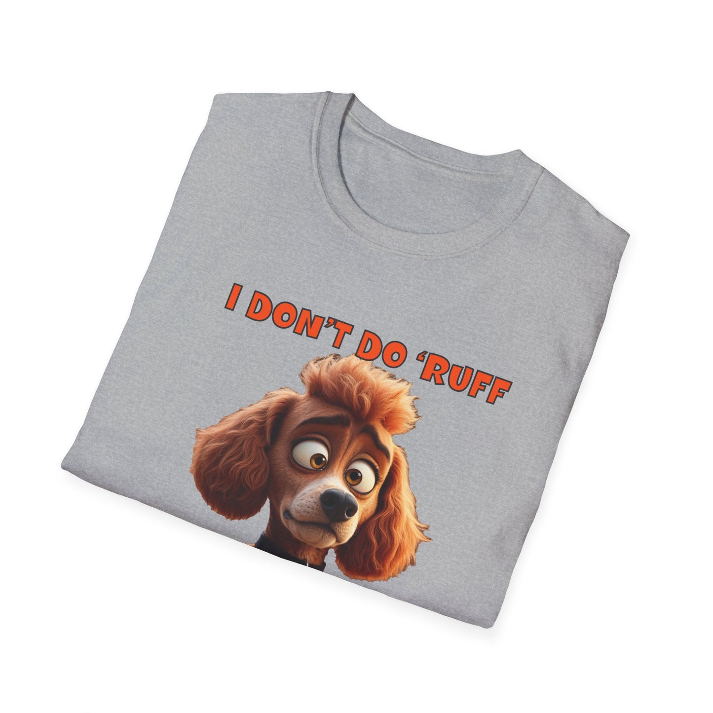 Poodles with TUDE! Dogs with TUDE! - I dont do Ruff! - T-shirt Perfect for Poodle and Dog Lovers