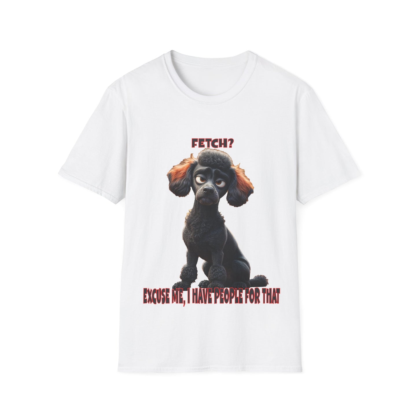 Poodles with TUDE! Dogs with TUDE! - I have people for that! - T-shirt Perfect for Poodle and Dog Lovers
