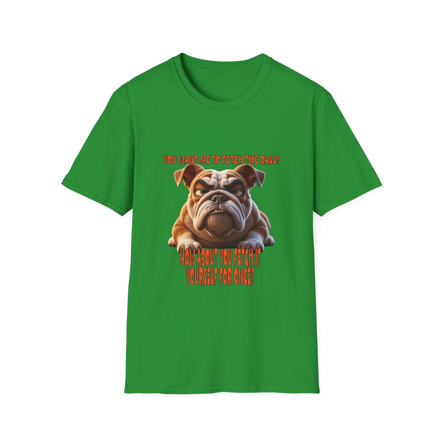 Funny Grumpy Bulldog T-Shirt - Perfect Gift for Dog Lovers - "You want me to fetch the ball?"
