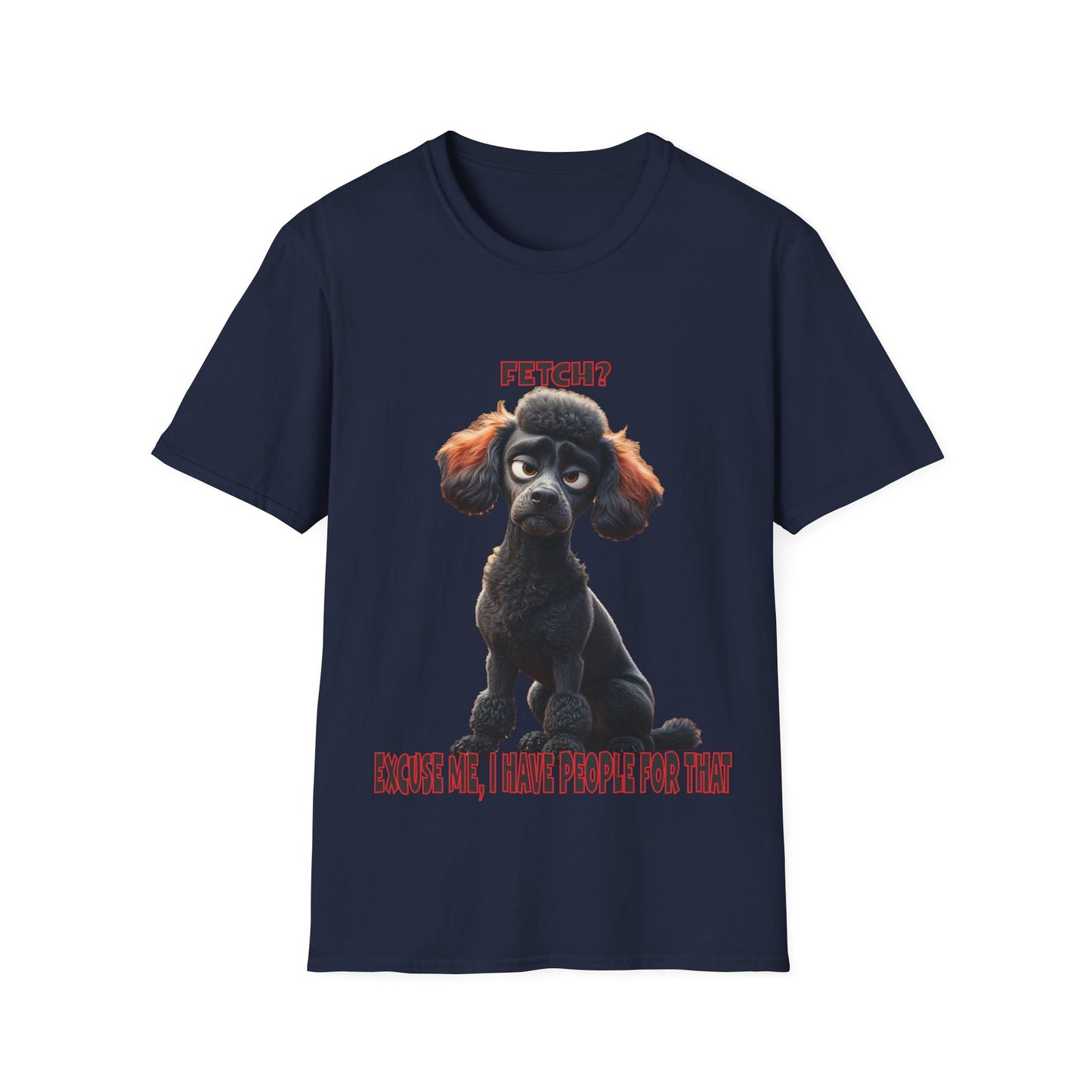 Poodles with TUDE! Dogs with TUDE! - I have people for that! - T-shirt Perfect for Poodle and Dog Lovers