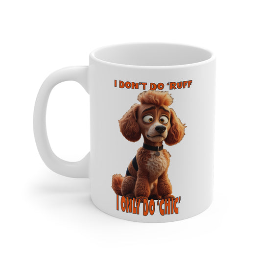 Poodles with TUDE! Dogs with TUDE! - I don't do Ruff! White 11oz Ceramic Mug