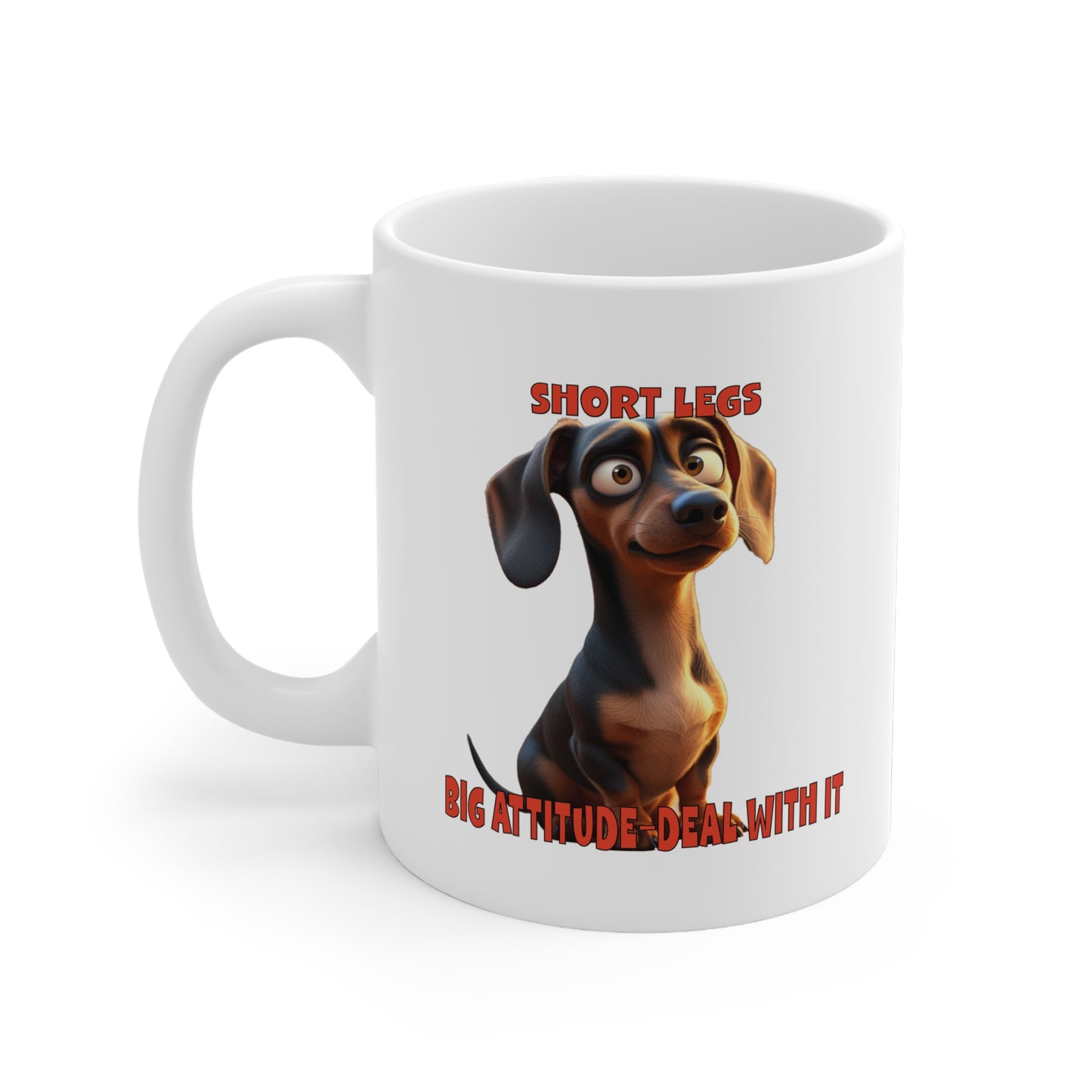 Dachshunds with TUDE! Dogs with TUDE! - SHORT LEGS! White 11oz Ceramic Mug