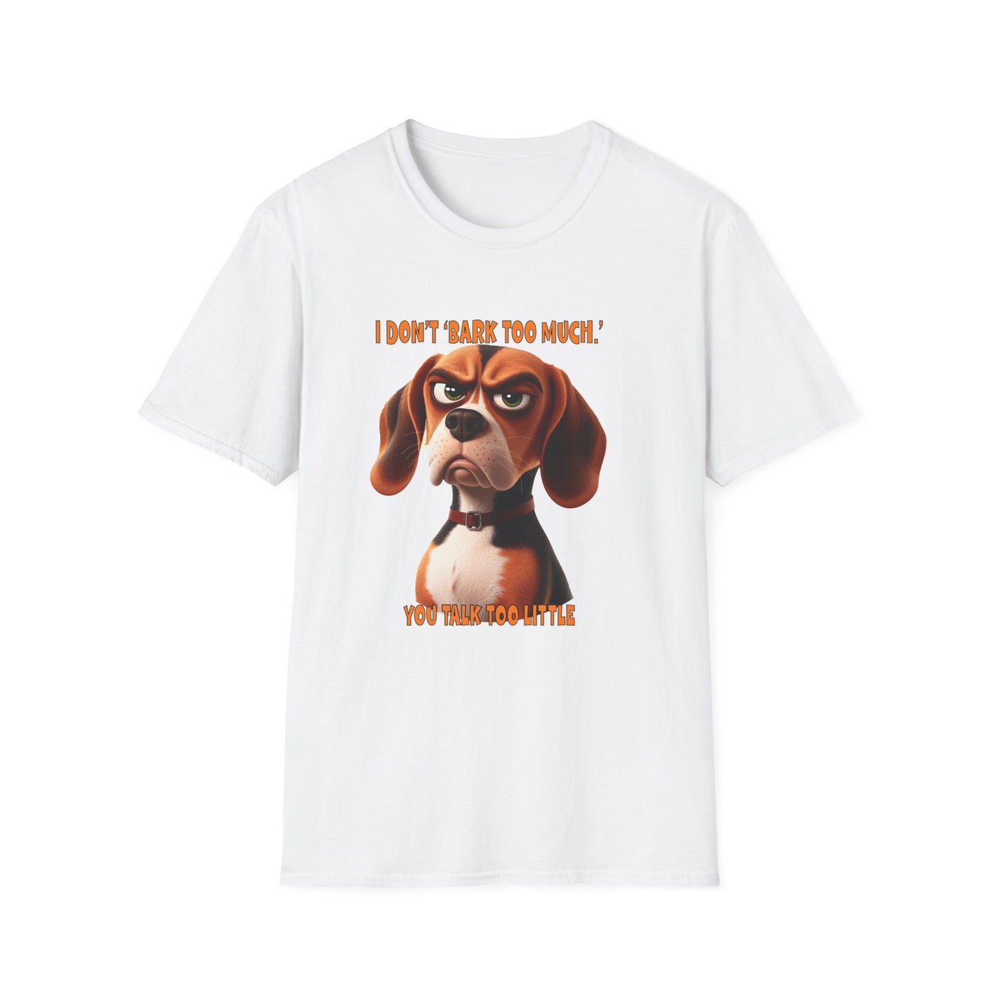 Beagles with Tude! I Don't Bark Too Much - Dogs with Tude Collection - White Tshirt