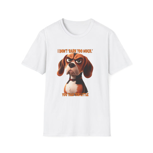 Beagles with Tude! I Don't Bark Too Much - Dogs with Tude Collection - White Tshirt