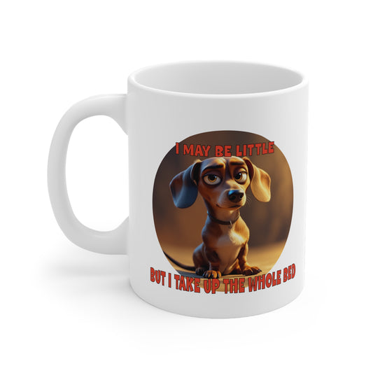 Dachshunds with TUDE! Dogs with TUDE! -I MAY BE LITTLE White 11oz Ceramic Mug