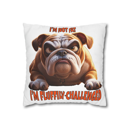 I'm not fat I'm fluffily challenged! Bulldog Pillowcase - Humorous Home Decor for Dog Lovers