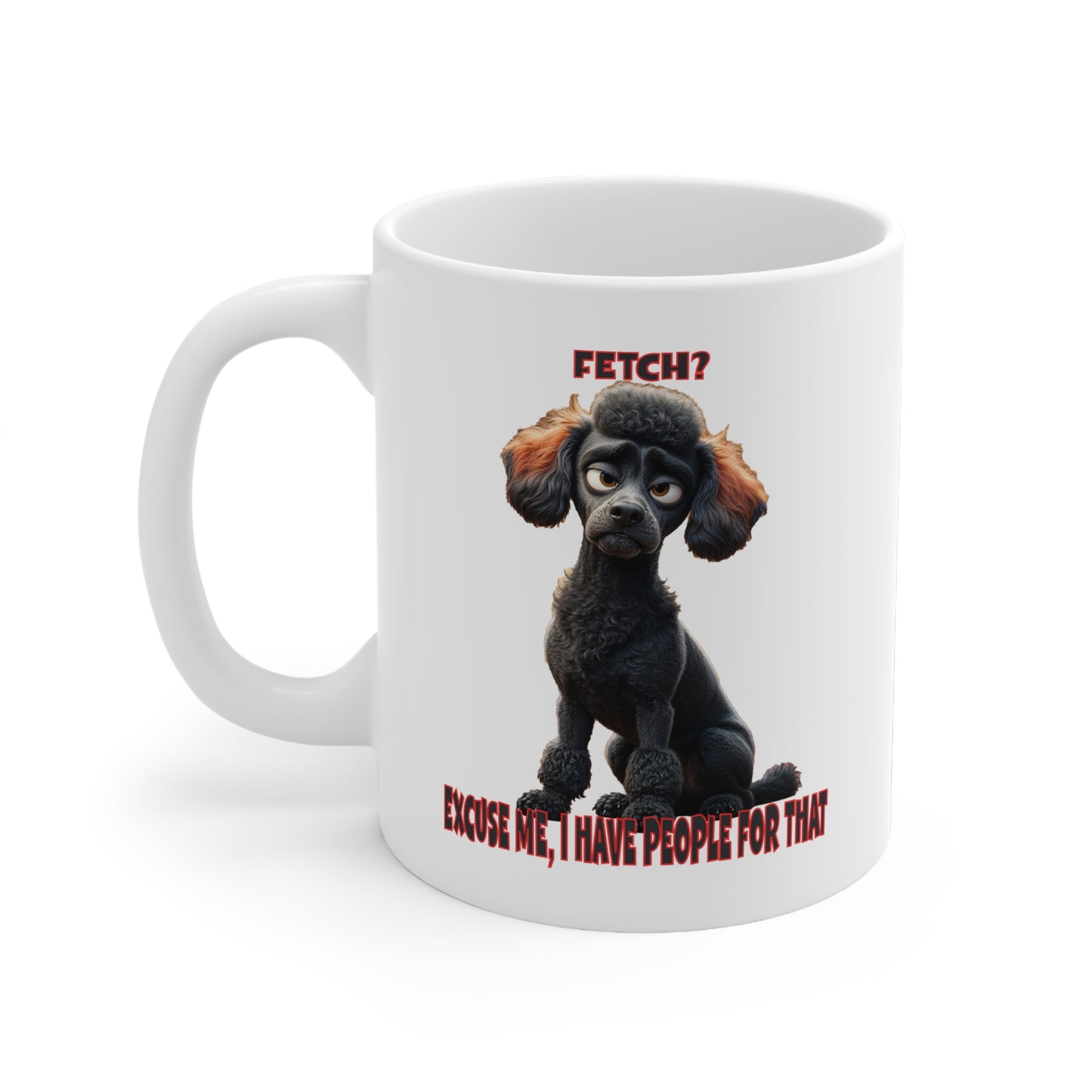 Poodles with TUDE! Dogs with TUDE! - I have people for that! White 11oz Ceramic Mug