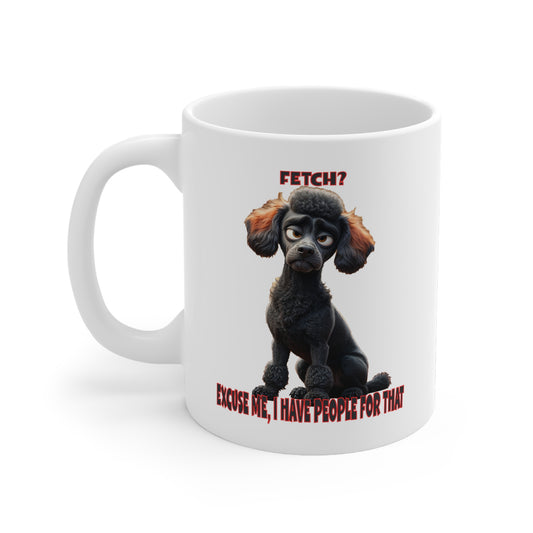 Poodles with TUDE! Dogs with TUDE! - I have people for that! White 11oz Ceramic Mug