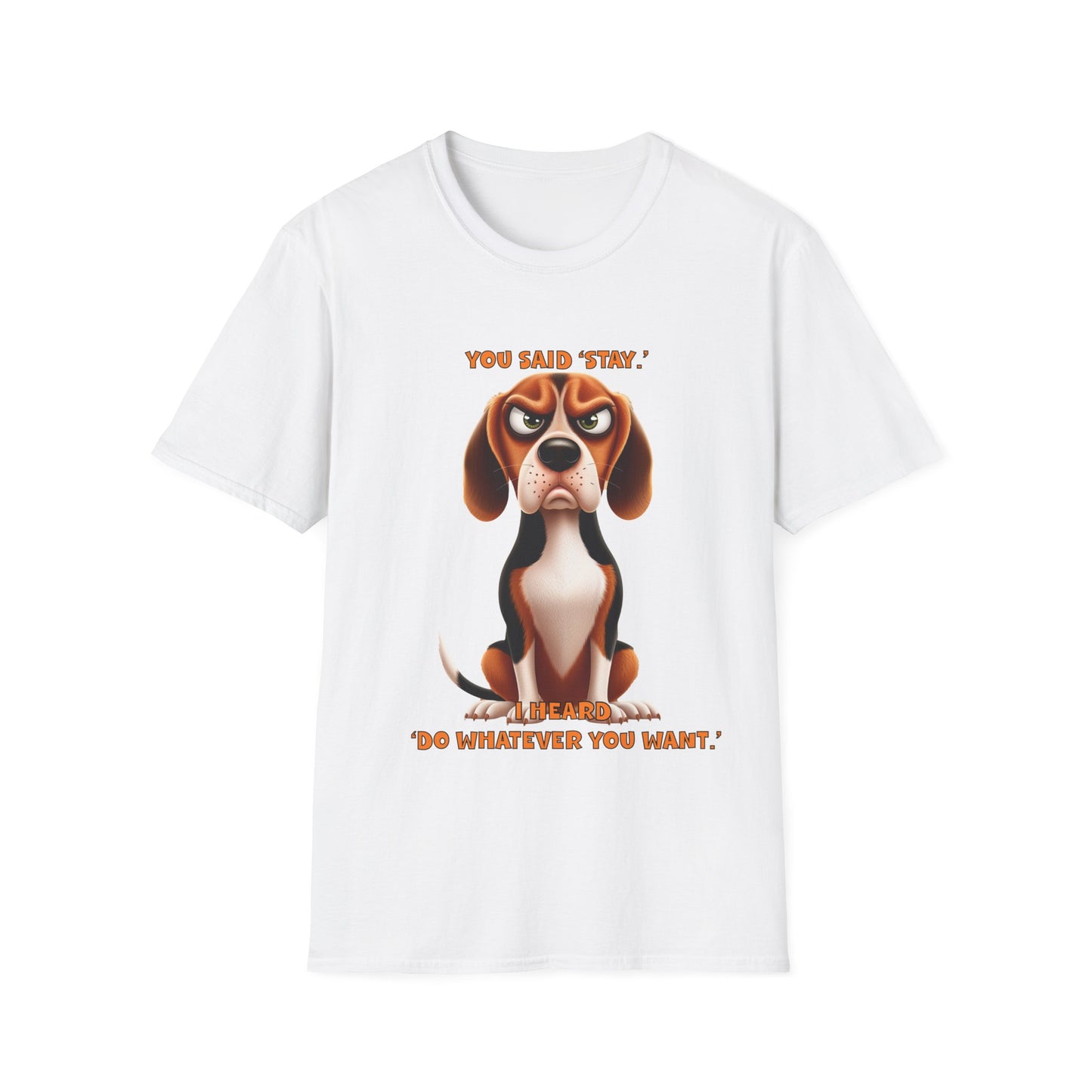 Beagles with Tude! You Said Stay!- Dogs with Tude Collection - White Tshirt