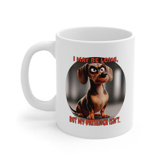 Dachshunds with TUDE! Dogs with TUDE! - MY PATIENCE ISN'T White 11oz Ceramic Mug