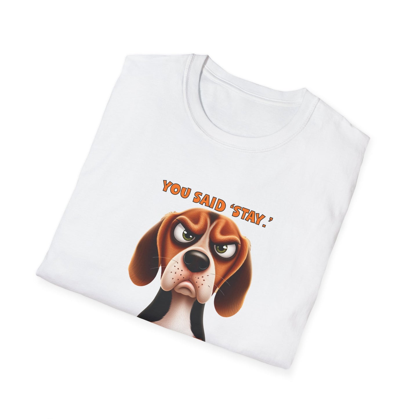 Beagles with Tude! You Said Stay!- Dogs with Tude Collection - White Tshirt