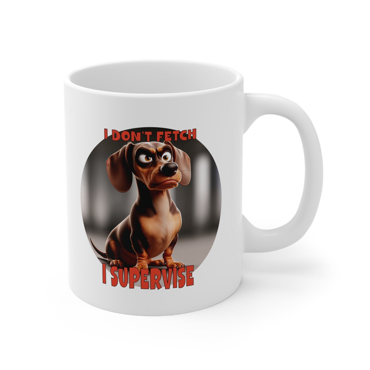 Dachshunds with TUDE! Dogs with TUDE! - I DON'T FETCH! White 11oz Ceramic Mug